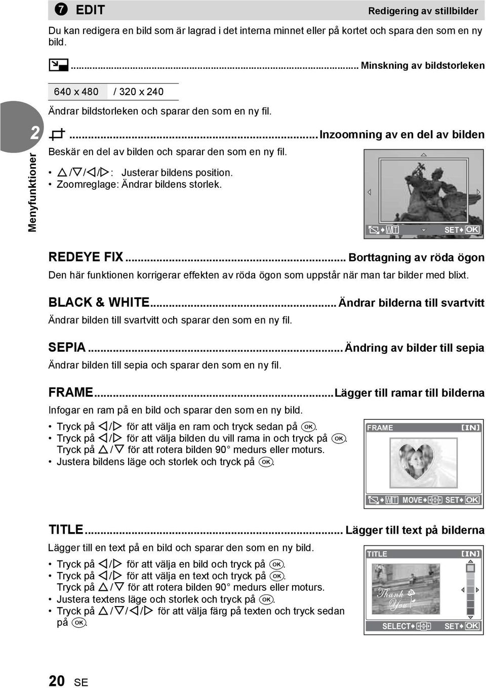 O/N/X/Y: Justerar bildens position. Zoomreglage: Ändrar bildens storlek. O W T SET OK REDEYE FIX.