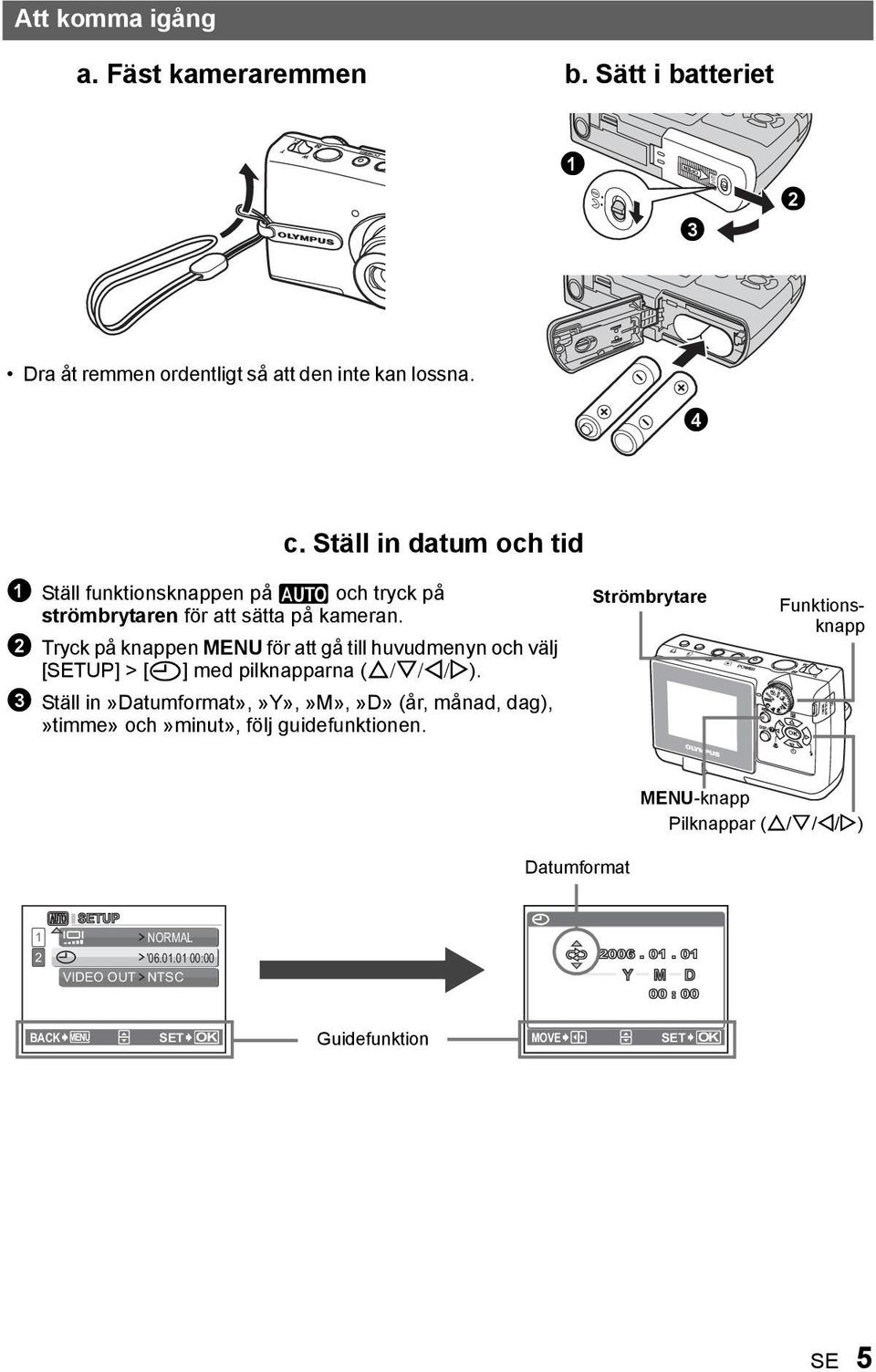 2 Tryck på knappen MENU för att gå till huvudmenyn och välj [SETUP] > [X] med pilknapparna (O/N/X/Y).