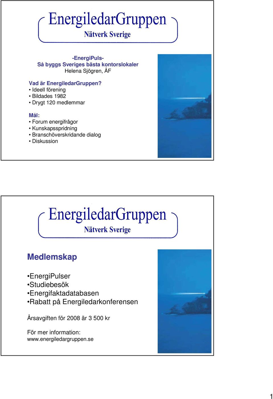 Branschöverskridande dialog Diskussion Medlemskap EnergiPulser Studiebesök Energifaktadatabasen