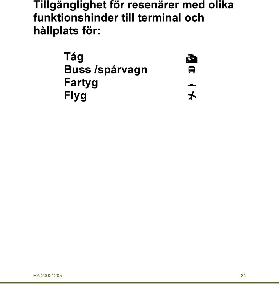 terminal oh hållplats för: Tåg