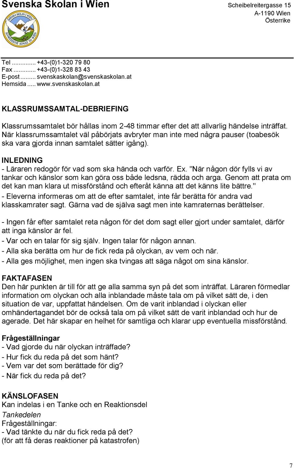 "När någon dör fylls vi av tankar och känslor som kan göra oss både ledsna, rädda och arga. Genom att prata om det kan man klara ut missförstånd och efteråt känna att det känns lite bättre.