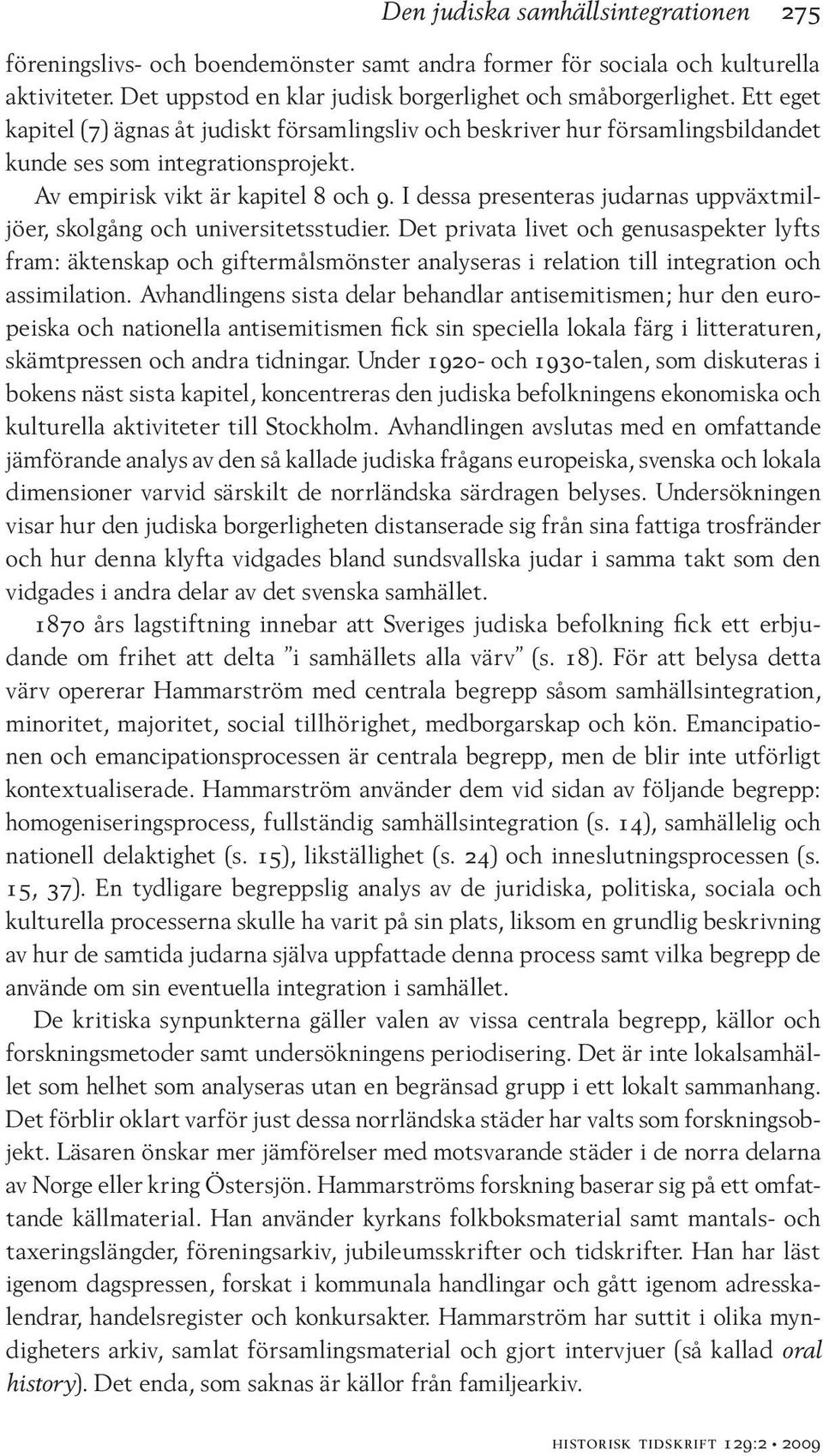 I dessa presenteras judarnas uppväxtmiljöer, skolgång och universitetsstudier.