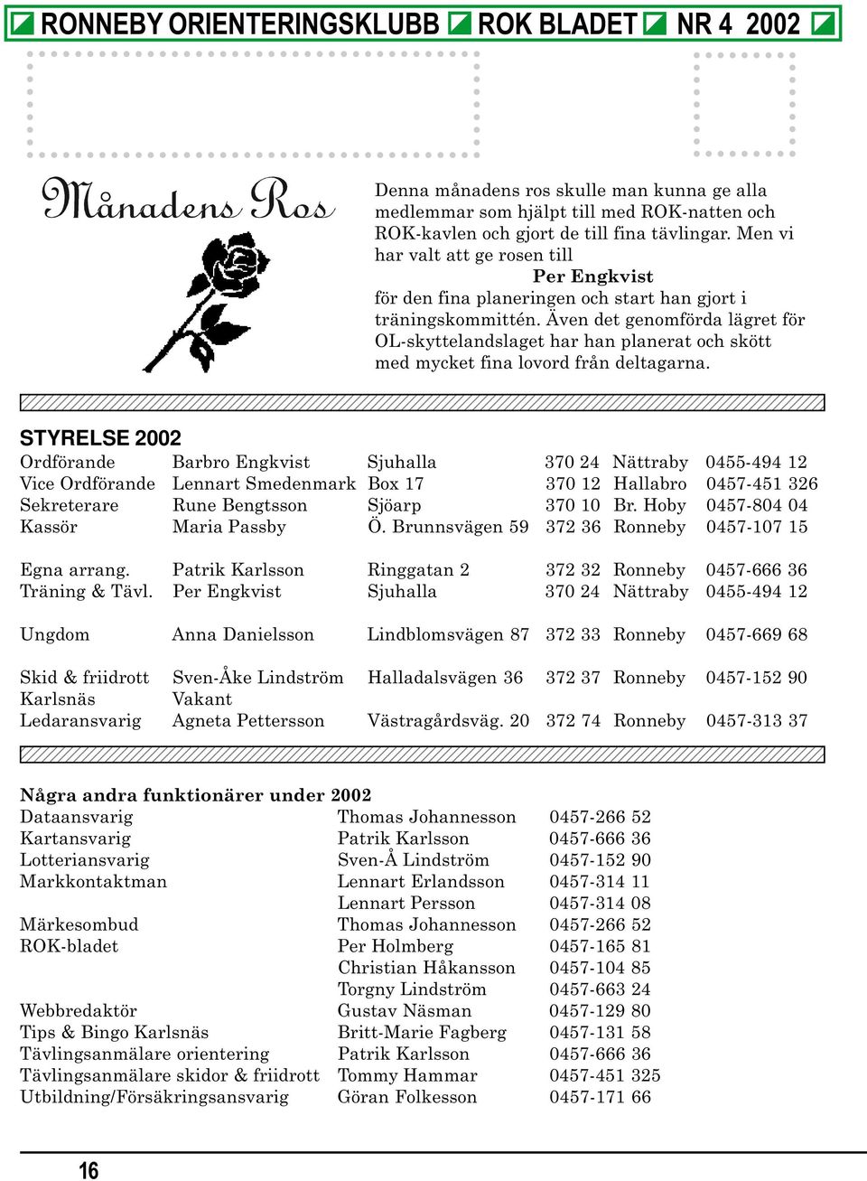 Även det genomförda lägret för OL-skyttelandslaget har han planerat och skött med mycket fina lovord från deltagarna.