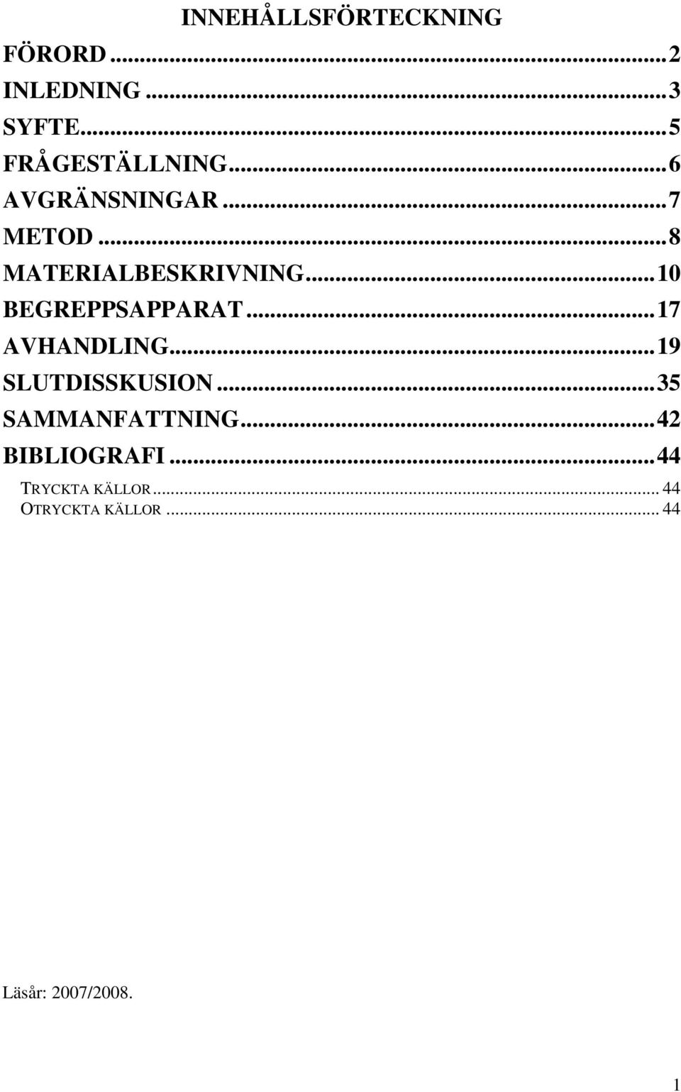 ..17 AVHANDLING...19 SLUTDISSKUSION...35 SAMMANFATTNING...42 BIBLIOGRAFI.