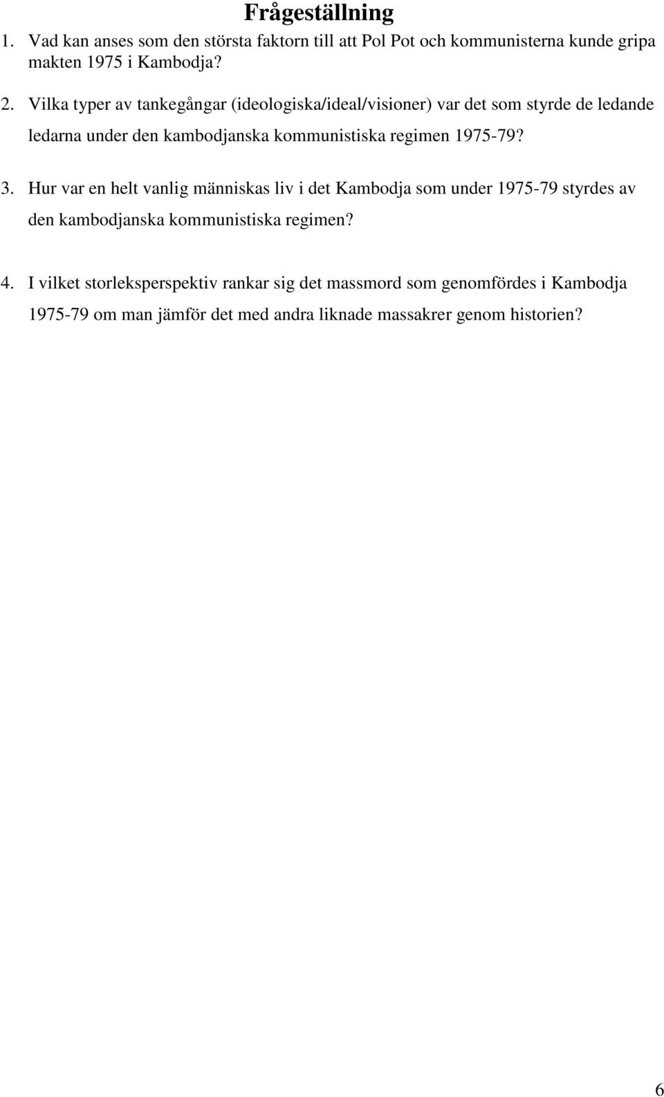 1975-79? 3. Hur var en helt vanlig människas liv i det Kambodja som under 1975-79 styrdes av den kambodjanska kommunistiska regimen? 4.