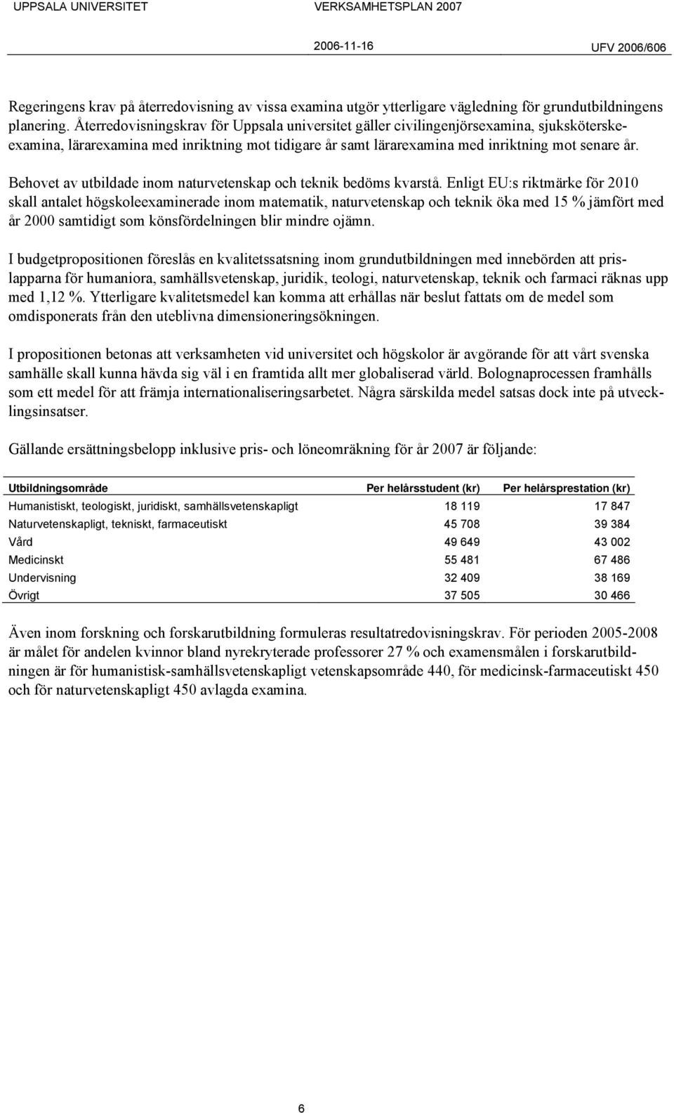 Behovet av utbildade inom naturvetenskap och teknik bedöms kvarstå.