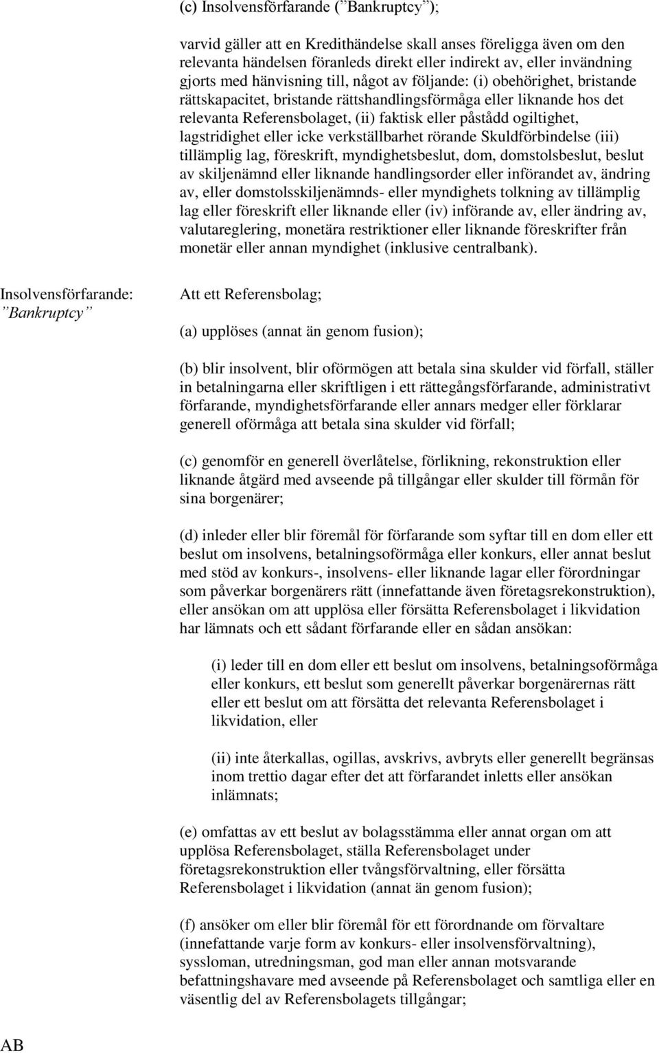 lagstridighet eller icke verkställbarhet rörande Skuldförbindelse (iii) tillämplig lag, föreskrift, myndighetsbeslut, dom, domstolsbeslut, beslut av skiljenämnd eller liknande handlingsorder eller