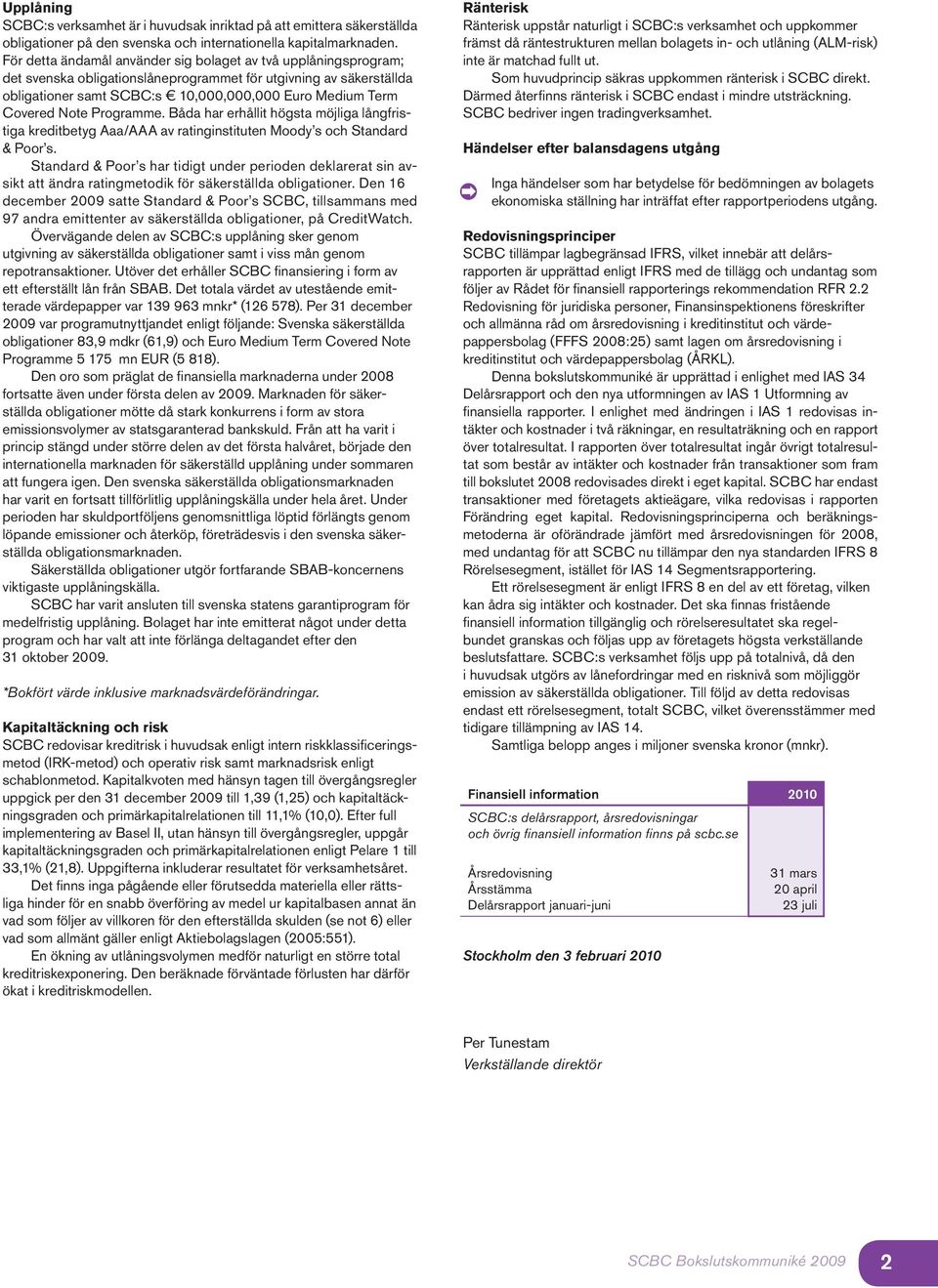 Note Programme. Båda har erhållit högsta möjliga långfristiga kreditbetyg Aaa/AAA av ratinginstituten Moody s och Standard & Poor s.