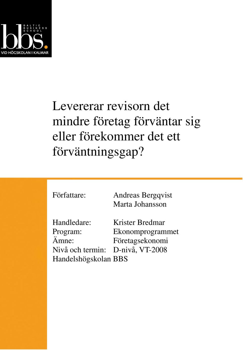 Författare: Andreas Bergqvist Marta Johansson Handledare: Krister