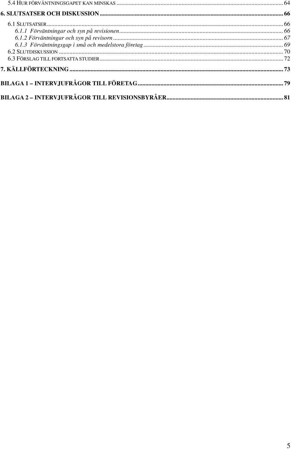 .. 67 6.1.3 Förväntningsgap i små och medelstora företag... 69 6.2 SLUTDISKUSSION... 70 6.