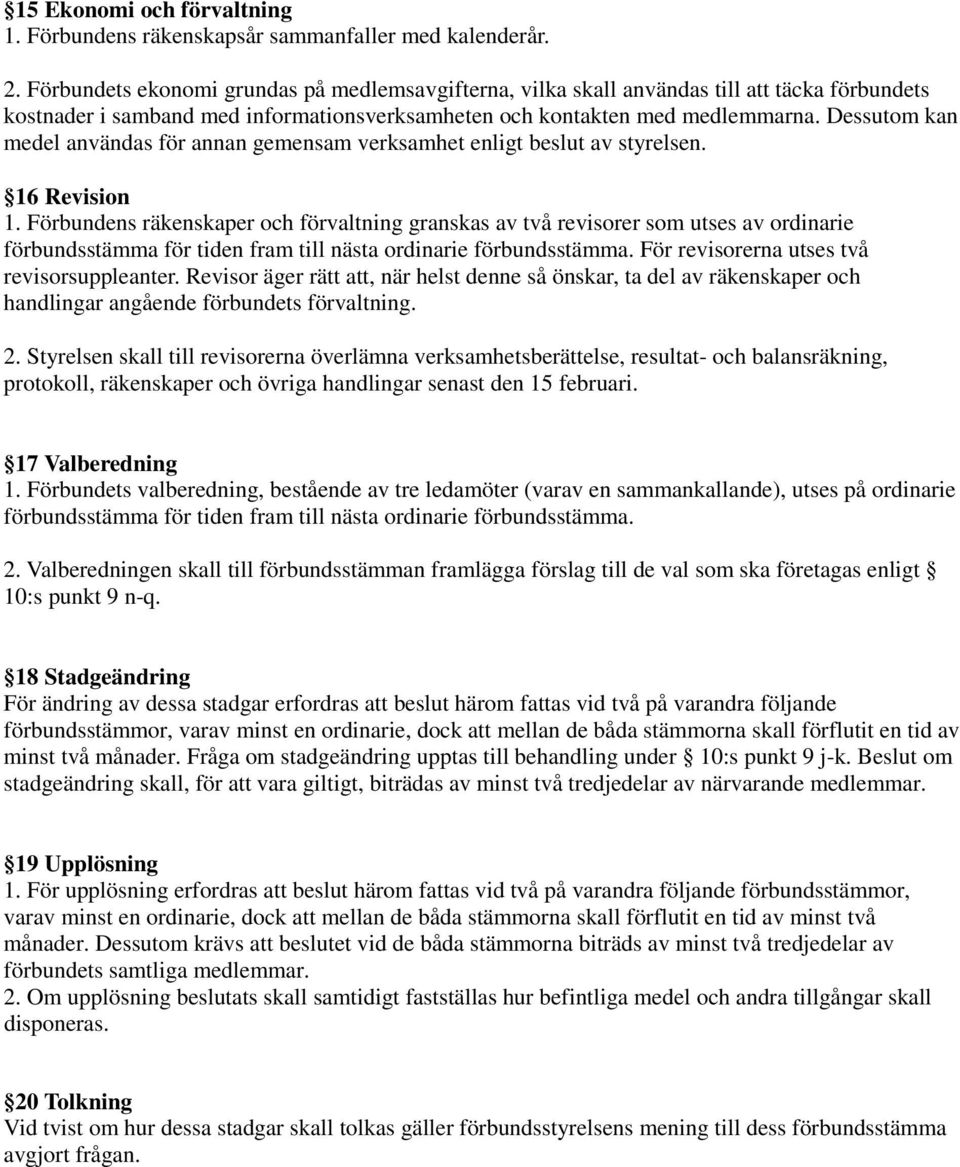 Dessutom kan medel användas för annan gemensam verksamhet enligt beslut av styrelsen. 16 Revision 1.