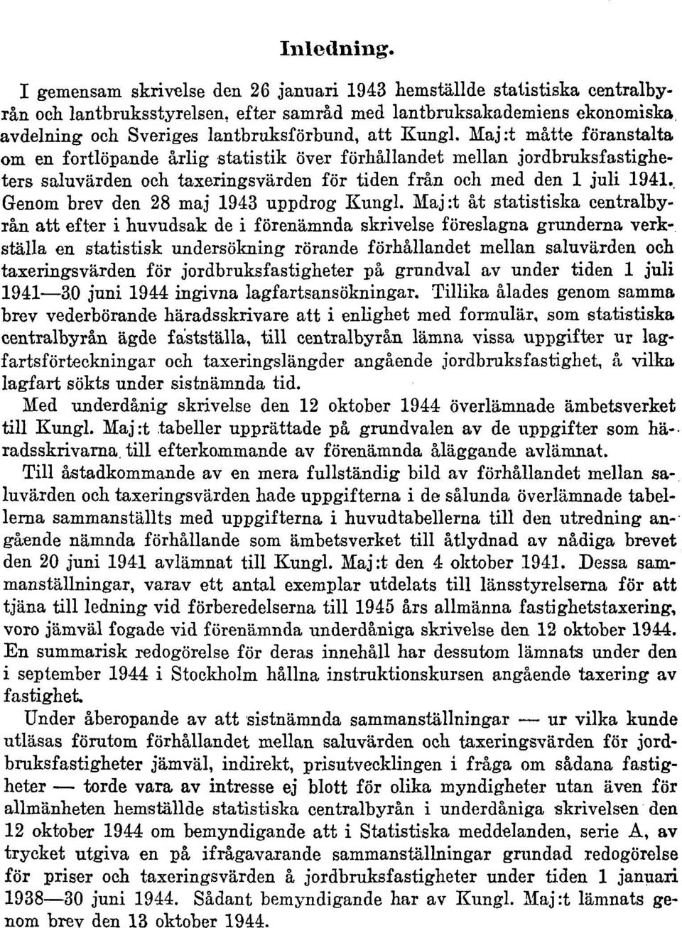 Kungl. Haj:t måtte föranstalta om en fortlöpande årlig statistik över förhållandet mellan jordbruksfastigheters saluvärden och taxeringsvärden för tiden från och med den 1 juli 1941.