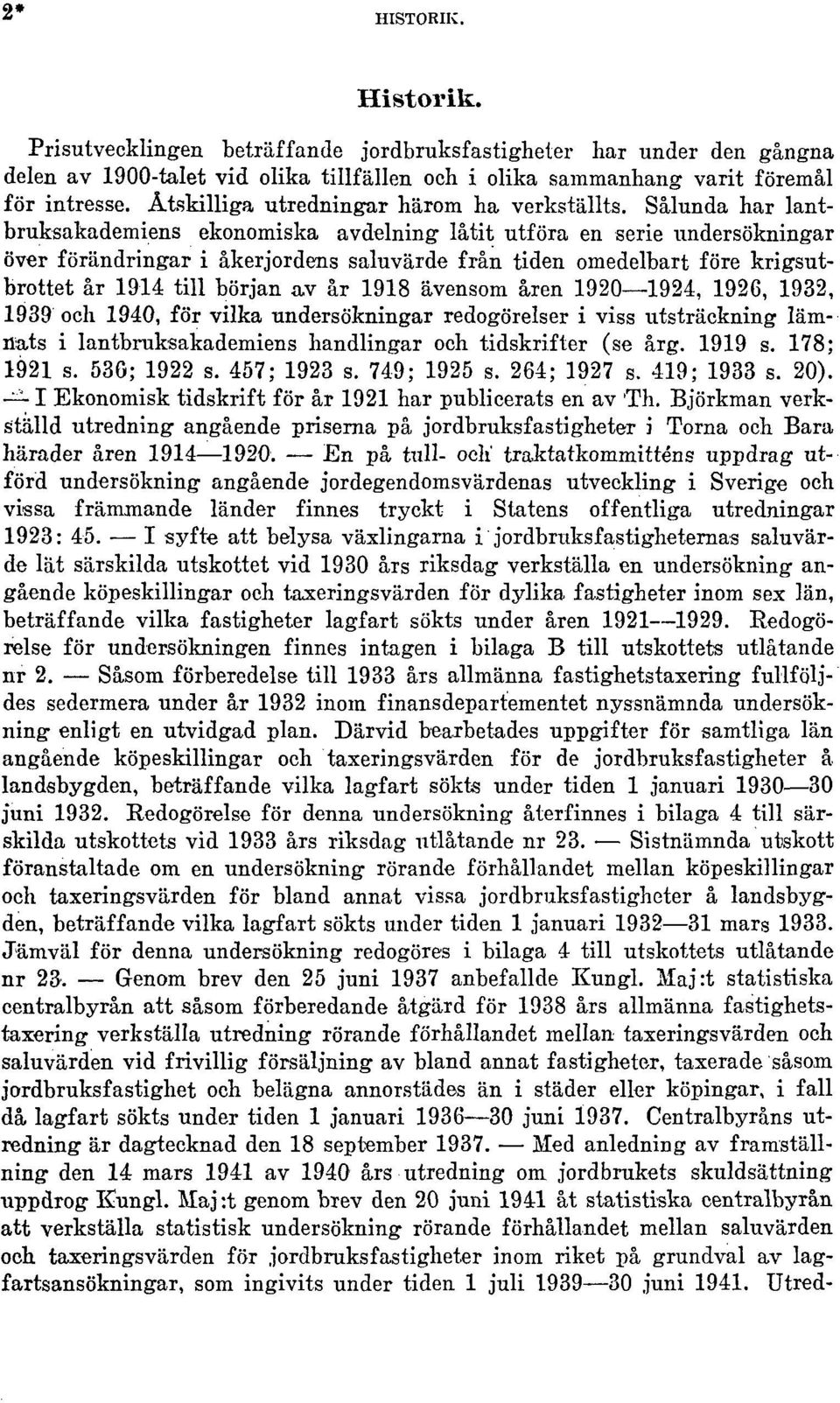 Sålunda har lantbruksakademiens ekonomiska avdelning låtit utföra en serie undersökningar över förändringar i åkerjordens saluvärde från tiden omedelbart före krigsutbrottet år 1914 till början av år