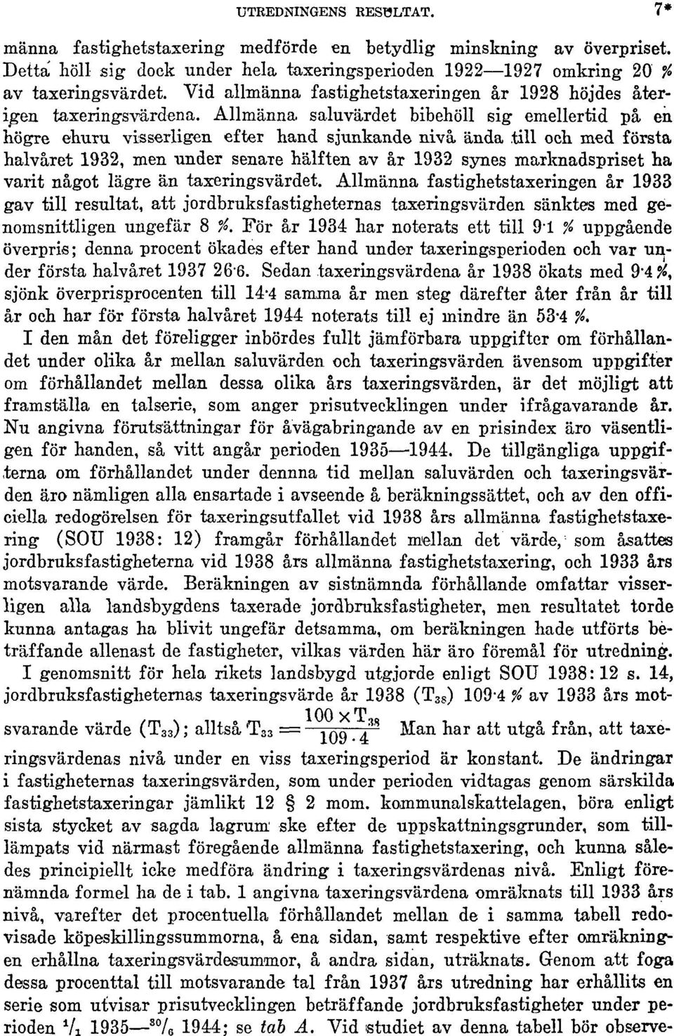 Allmänna, saluvärdet bibehöll sig emellertid på en högre ehuru visserligen efter hand sjunkande nivå ända till och med första halvåret 1932, men under senare hälften av år 1932 synes marknadspriset