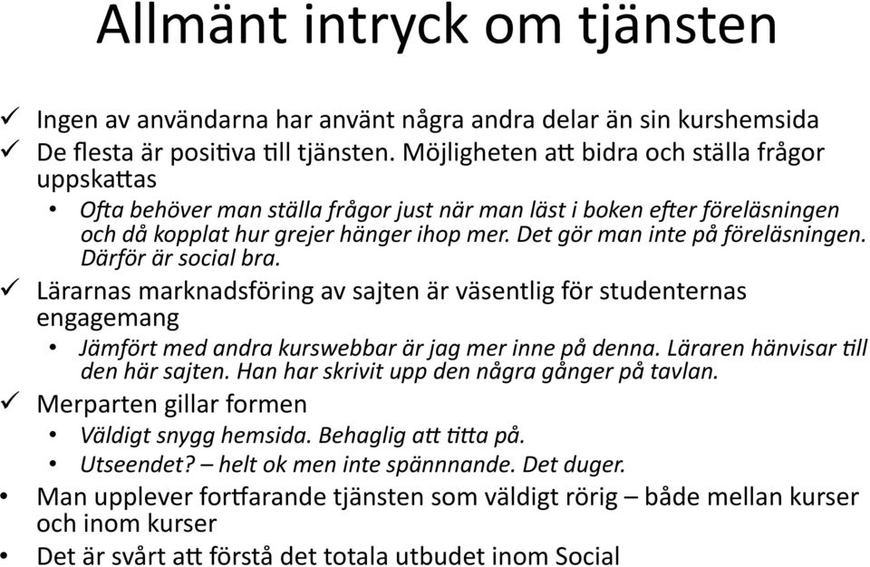 Det gör man inte på föreläsningen. Därför är social bra. Lärarnas marknadsföring av sajten är väsentlig för studenternas engagemang Jämfört med andra kurswebbar är jag mer inne på denna.