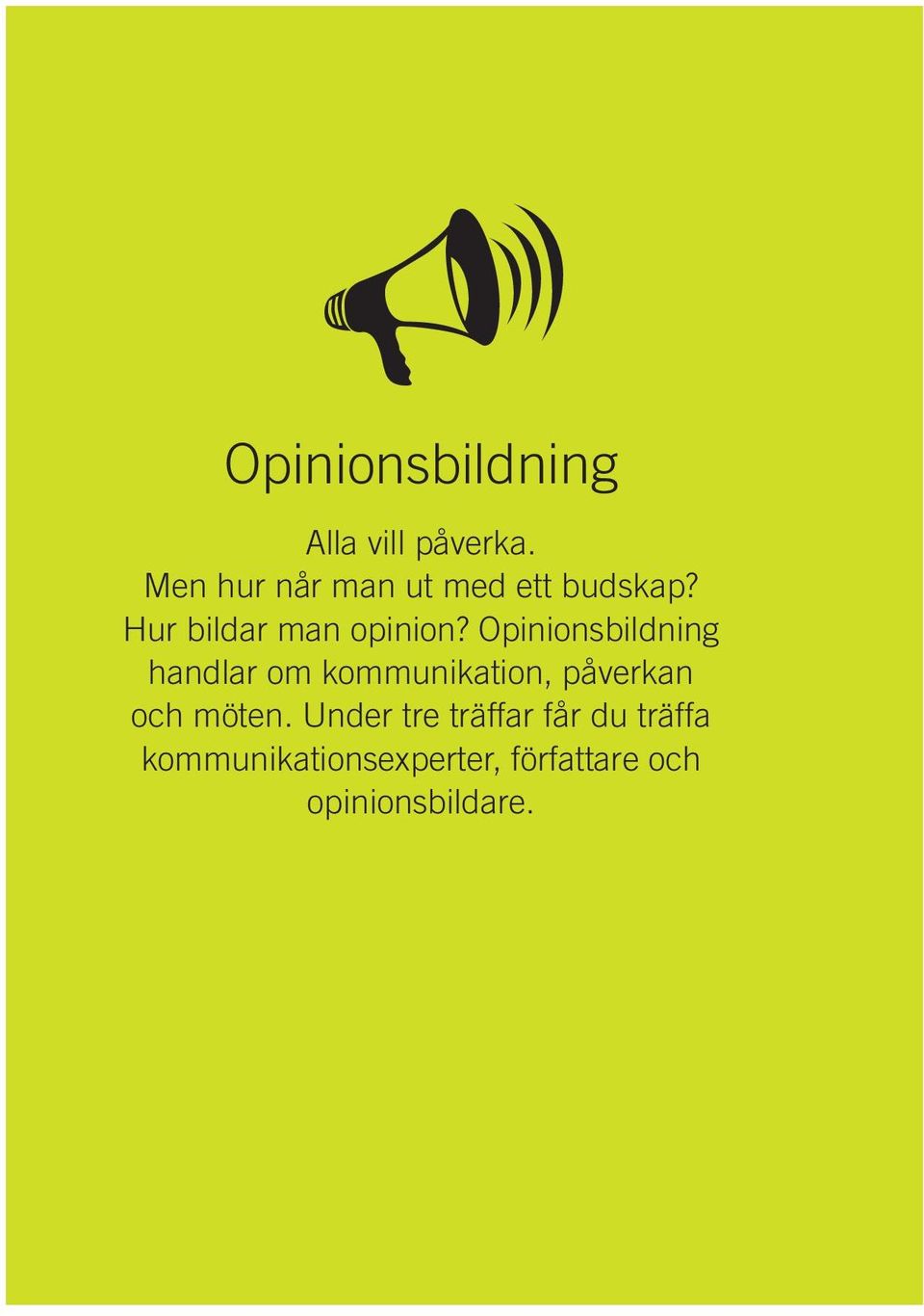 Opinionsbildning handlar om kommunikation, påverkan och möten.