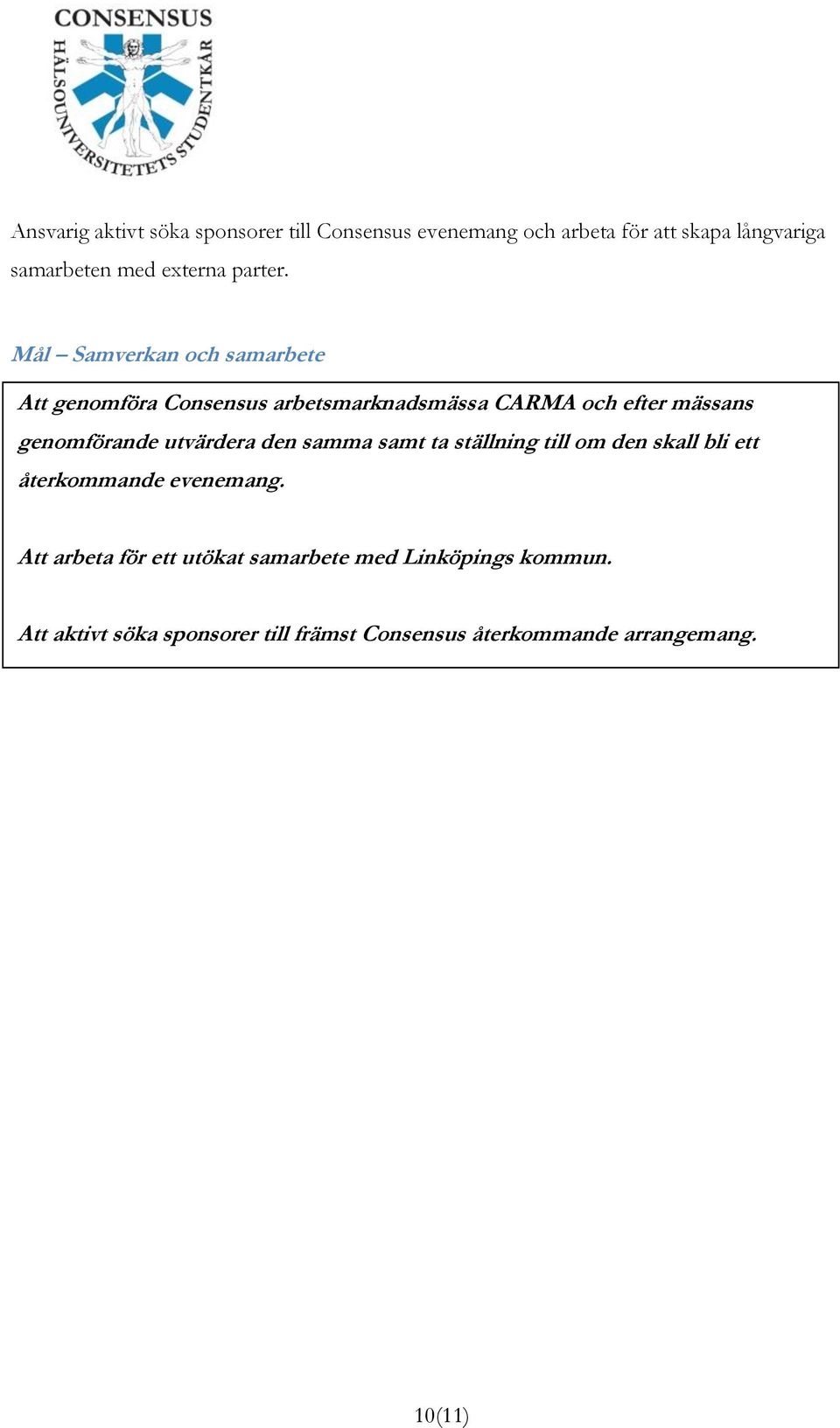 Mål Samverkan och samarbete Att genomföra Consensus arbetsmarknadsmässa CARMA och efter mässans genomförande