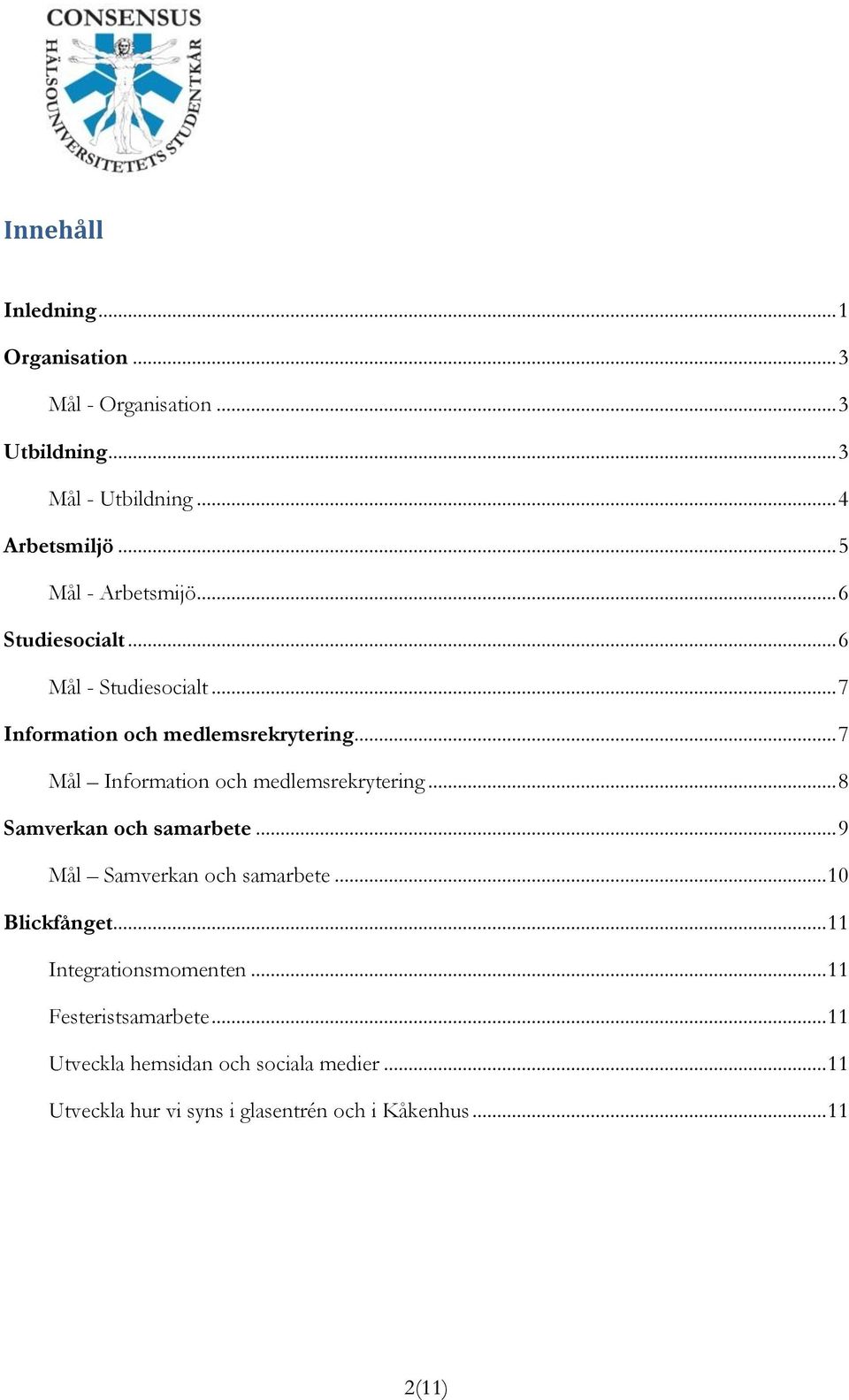 .. 7 Mål Information och medlemsrekrytering... 8 Samverkan och samarbete... 9 Mål Samverkan och samarbete... 10 Blickfånget.