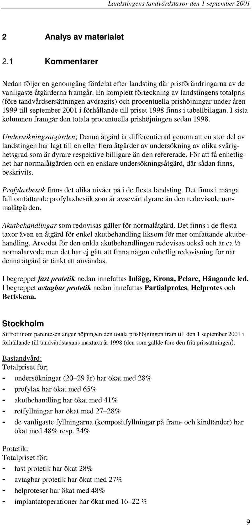 tabellbilagan. I sista kolumnen framgår den totala procentuella prishöjningen sedan 1998.