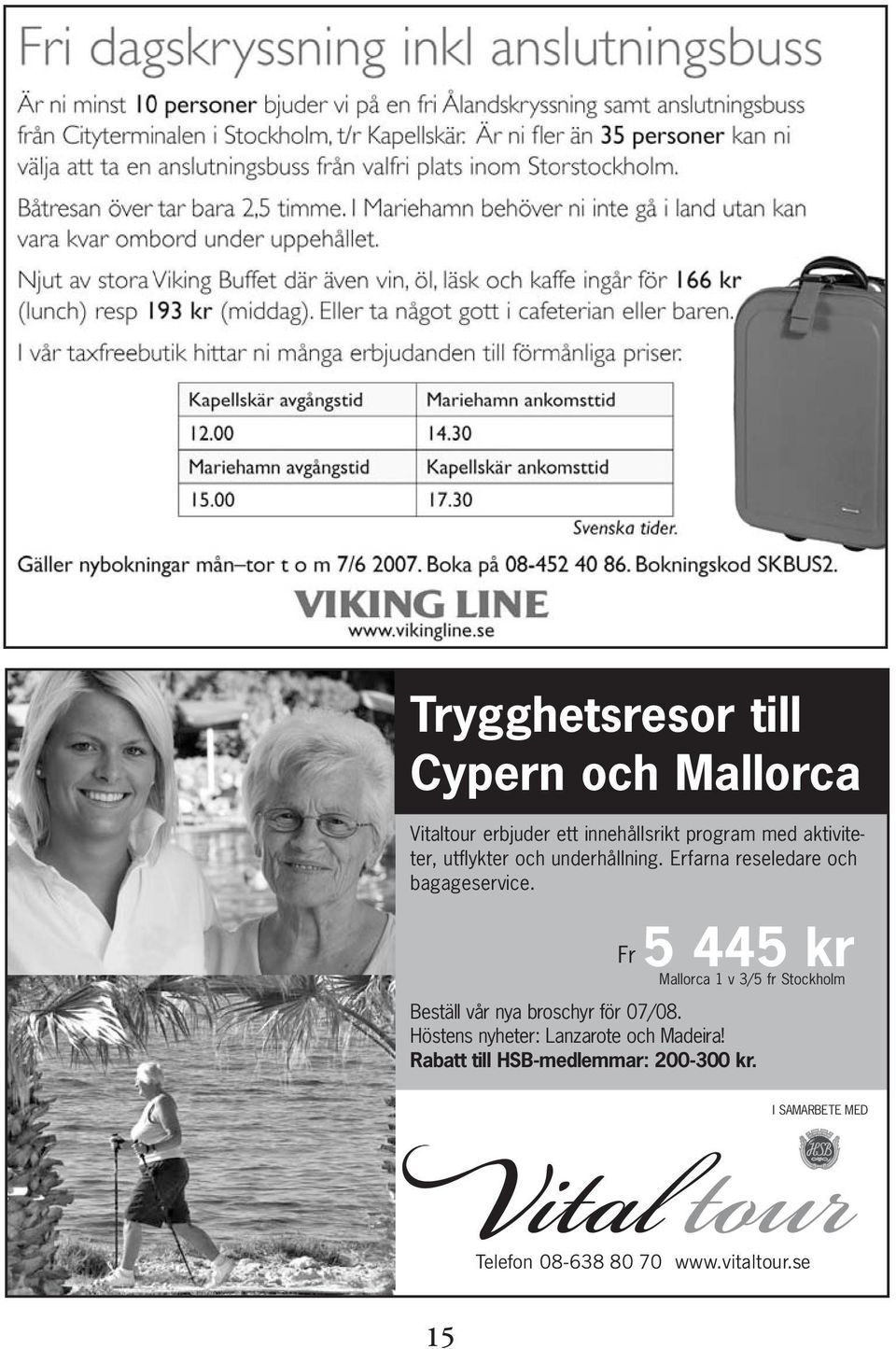 Fr 5 445 kr Mallorca 1 v 3/5 fr Stockholm Beställ vår nya broschyr för 07/08.