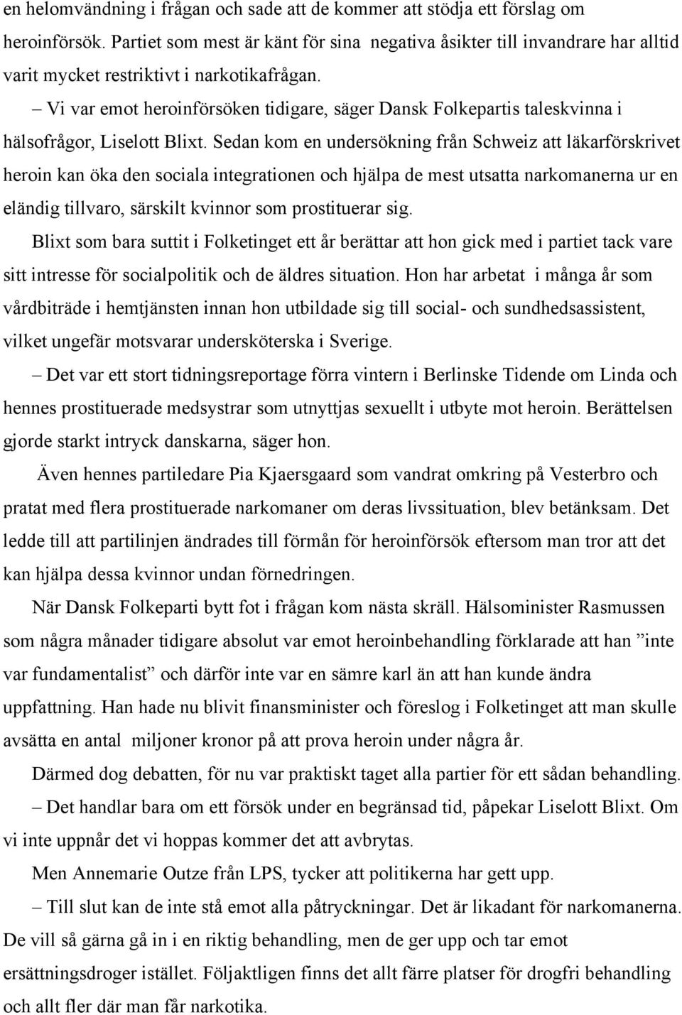 Vi var emot heroinförsöken tidigare, säger Dansk Folkepartis taleskvinna i hälsofrågor, Liselott Blixt.