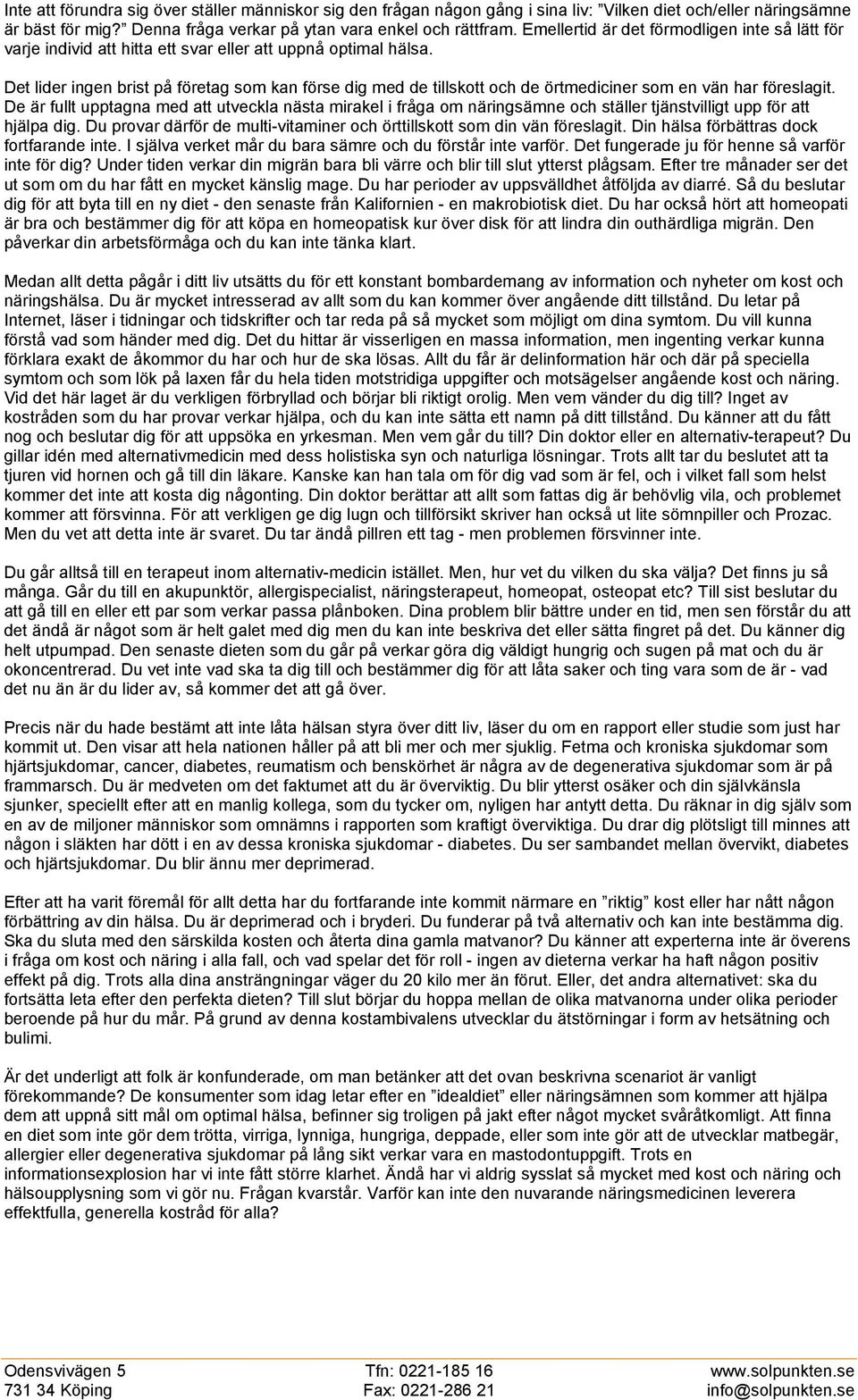 Det lider ingen brist på företag som kan förse dig med de tillskott och de örtmediciner som en vän har föreslagit.