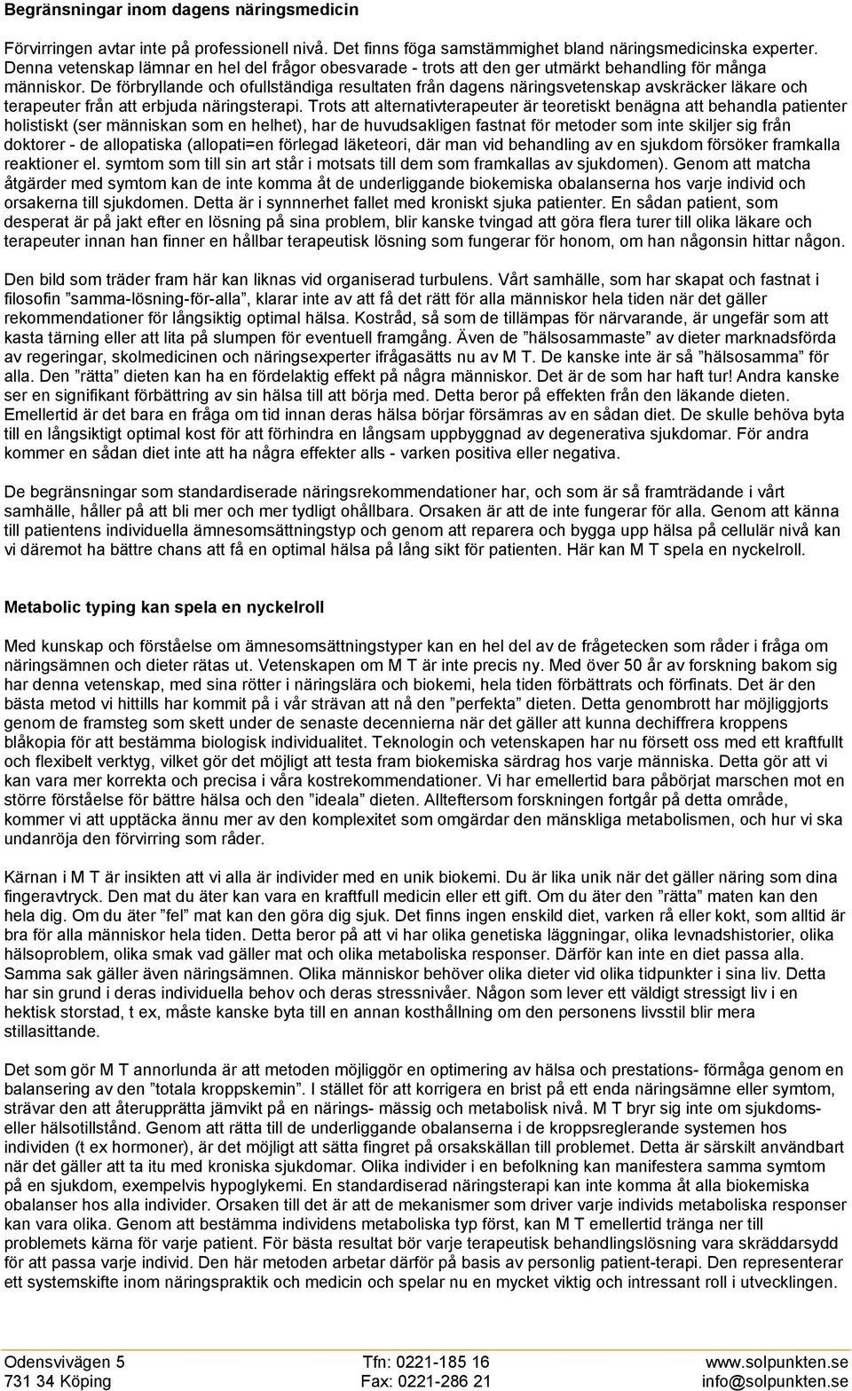 De förbryllande och ofullständiga resultaten från dagens näringsvetenskap avskräcker läkare och terapeuter från att erbjuda näringsterapi.