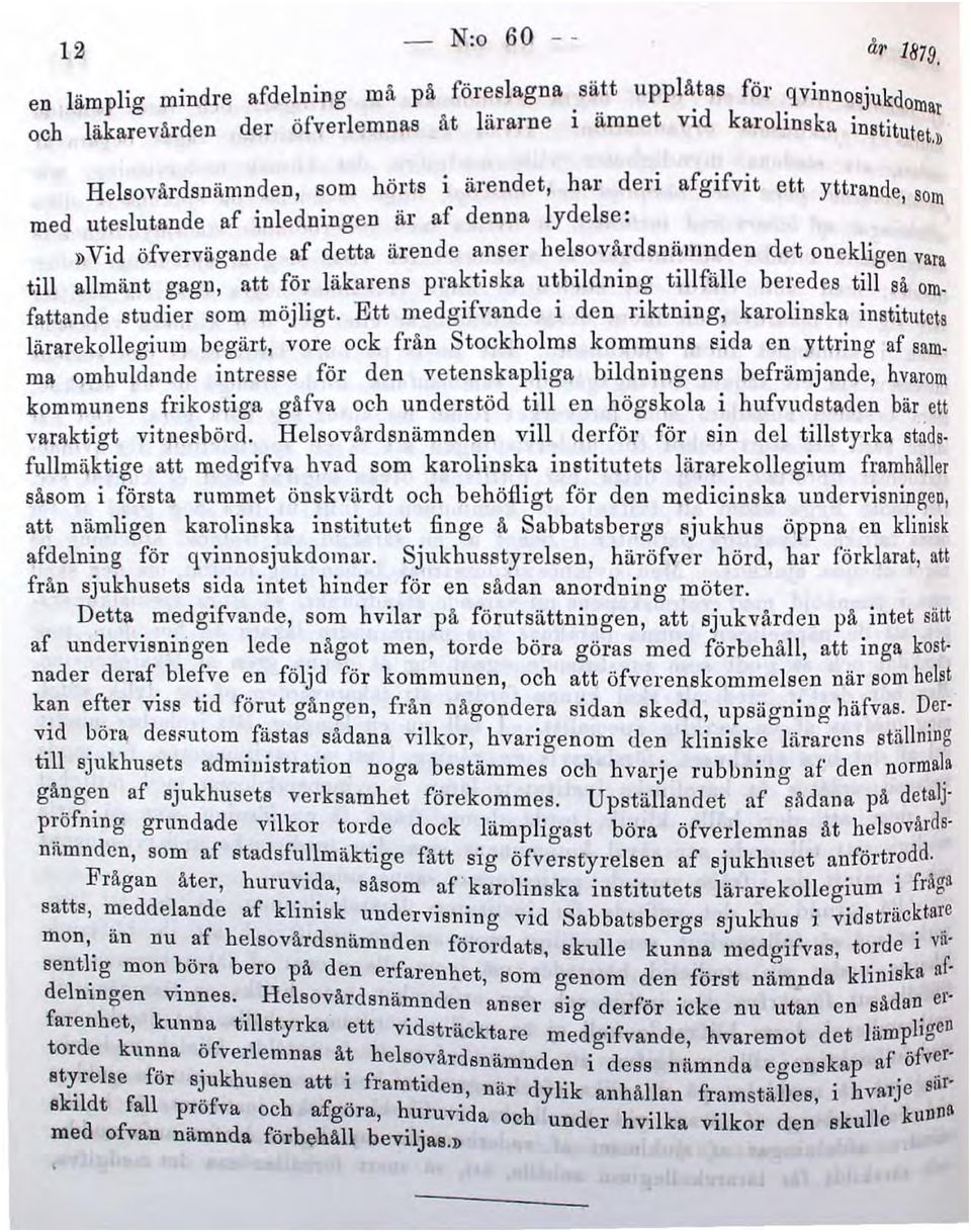 yttrande, Som med ute81utande af inledningen är af denna lydelse :»Vid öfverväo'ande af detta ärende anser helsovårdsnämnden det onekligen vara till allmänt gag n ~ att föl' läkarens praktiska