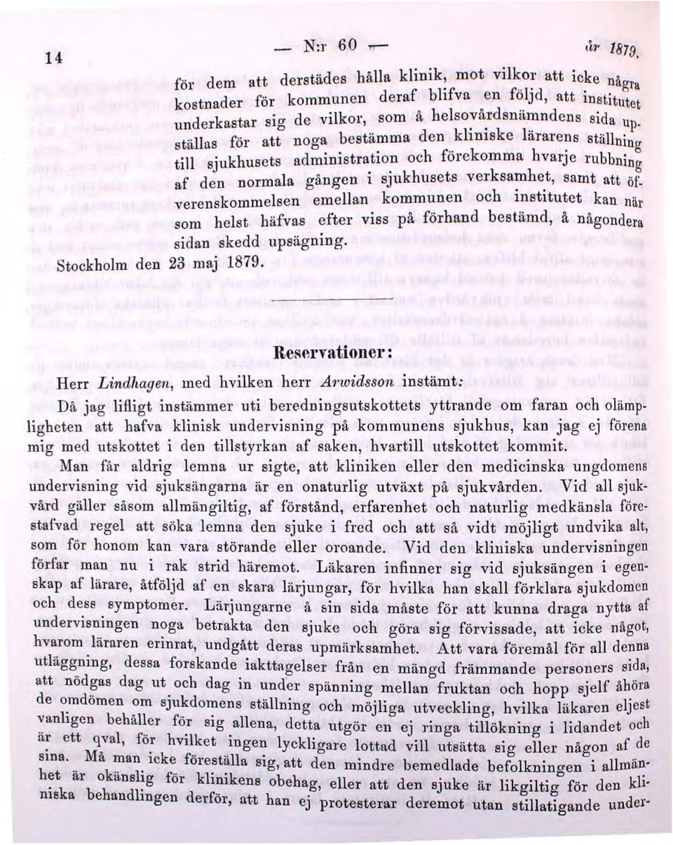 " ~ ställas föl' att noga bestämma den khdlske lararens ställning till sjukhusets administra.tio~ och förekomma hvarje rubbning af den normala gången I Sjukhusets verksa~he.