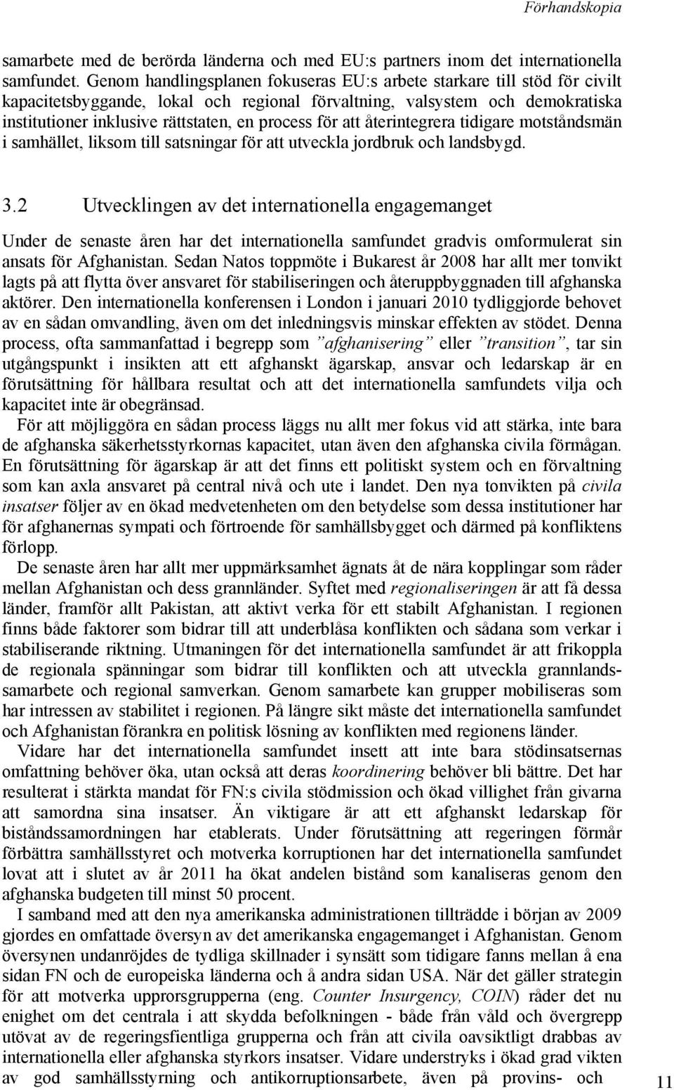 för att återintegrera tidigare motståndsmän i samhället, liksom till satsningar för att utveckla jordbruk och landsbygd. 3.