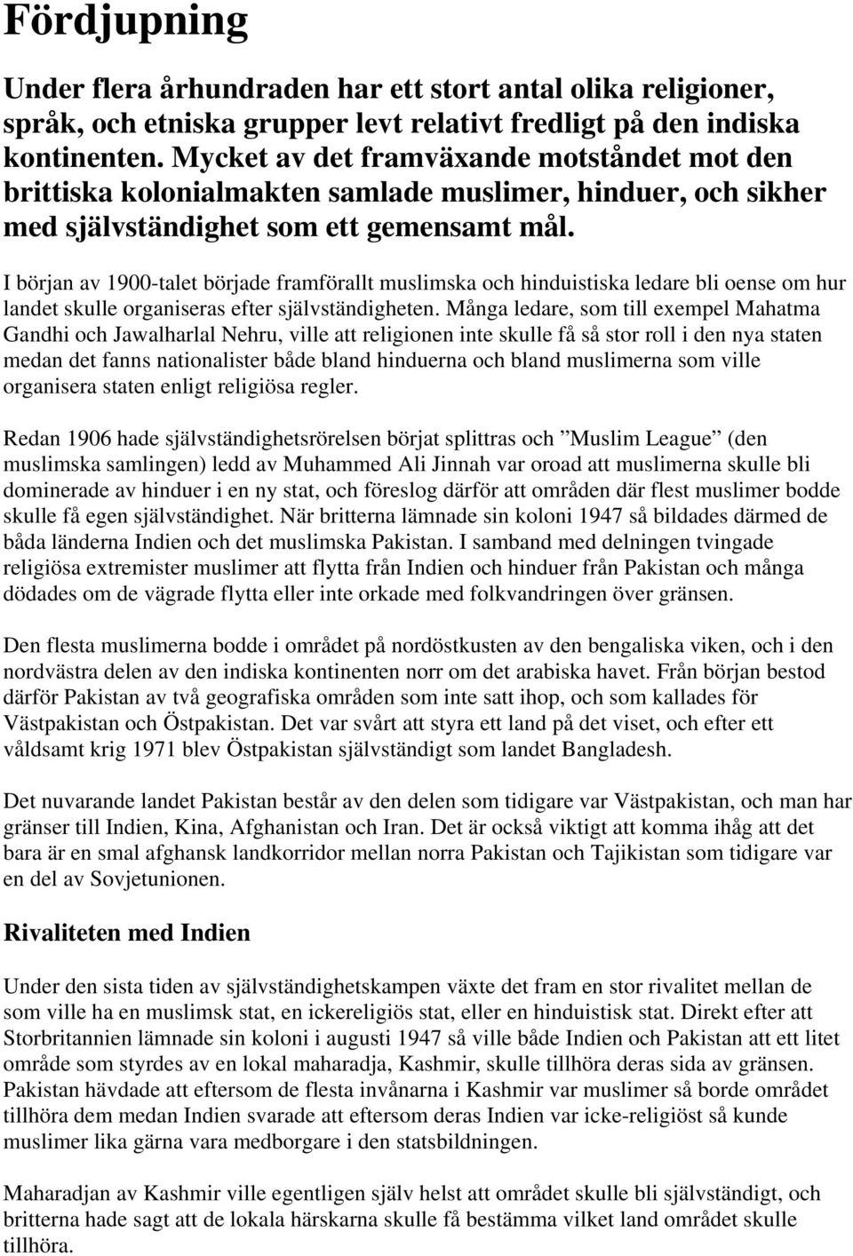 I början av 1900-talet började framförallt muslimska och hinduistiska ledare bli oense om hur landet skulle organiseras efter självständigheten.