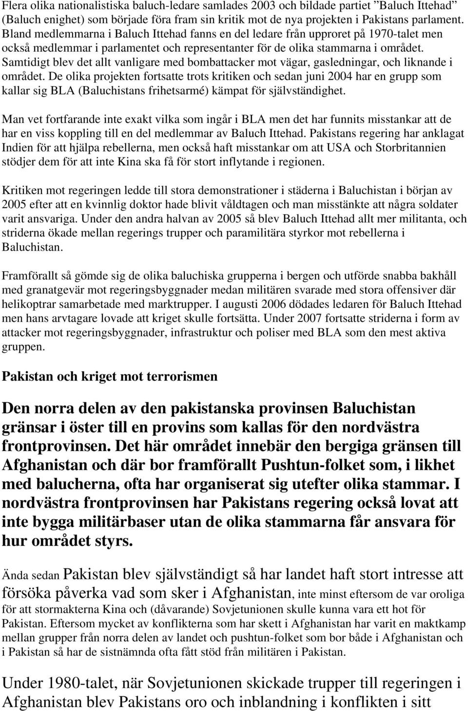 Samtidigt blev det allt vanligare med bombattacker mot vägar, gasledningar, och liknande i området.