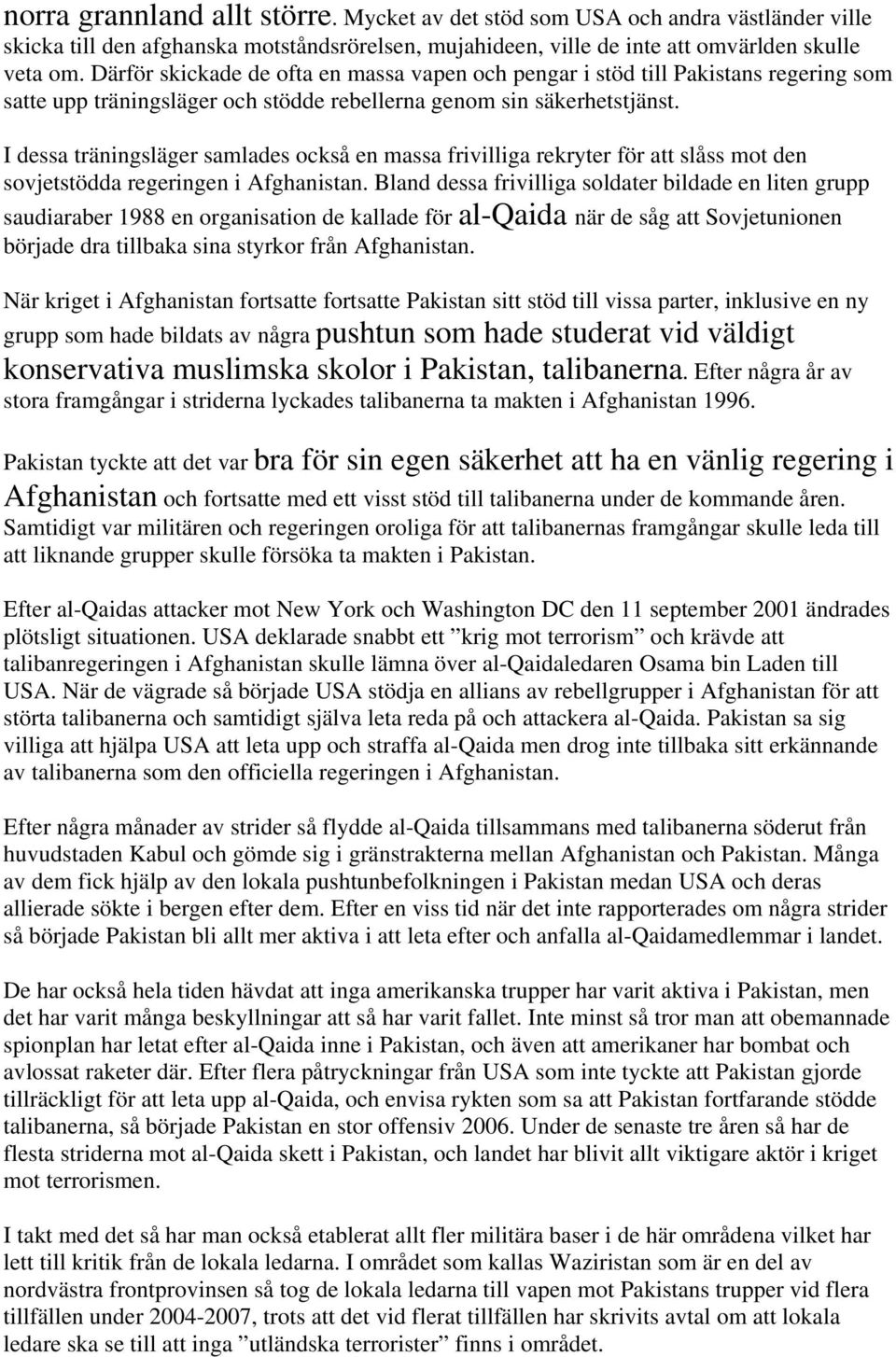 I dessa träningsläger samlades också en massa frivilliga rekryter för att slåss mot den sovjetstödda regeringen i Afghanistan.