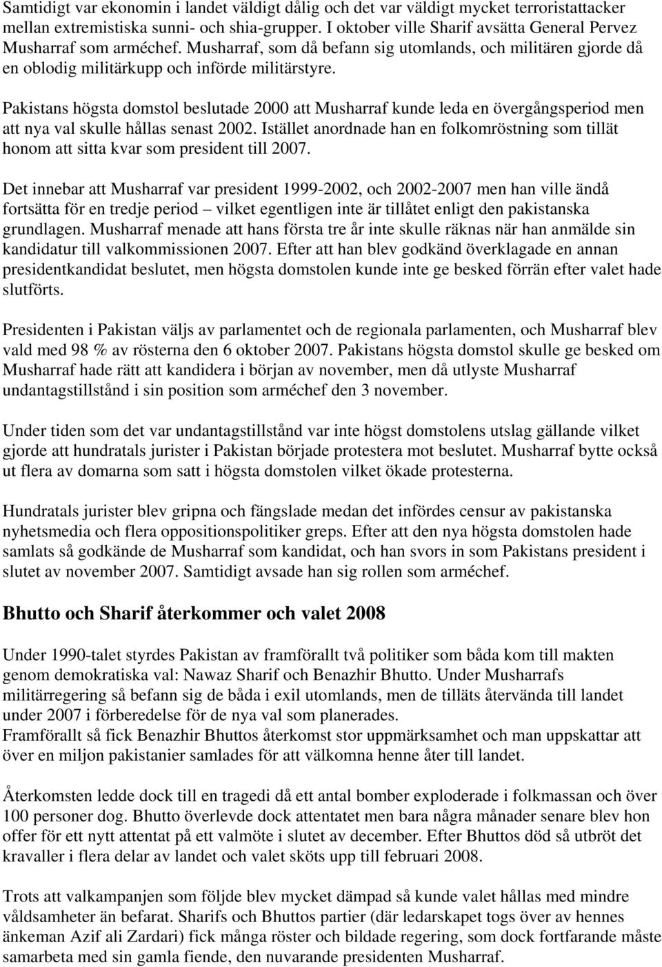 Pakistans högsta domstol beslutade 2000 att Musharraf kunde leda en övergångsperiod men att nya val skulle hållas senast 2002.