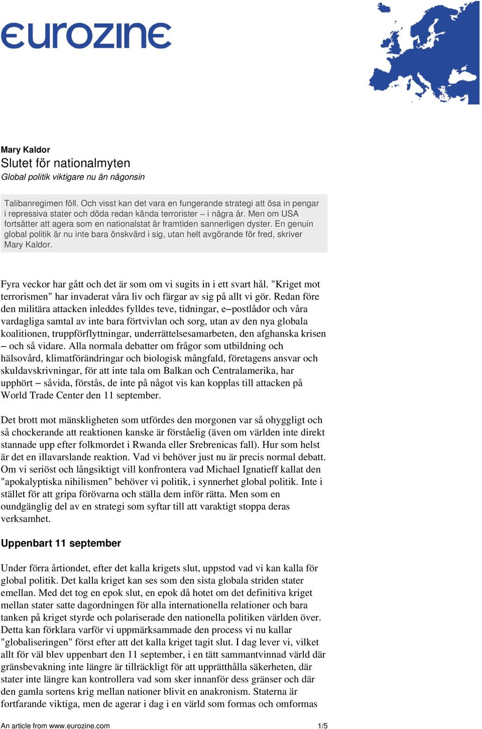 Men om USA fortsätter att agera som en nationalstat är framtiden sannerligen dyster. En genuin global politik är nu inte bara önskvärd i sig, utan helt avgörande för fred, skriver Mary Kaldor.