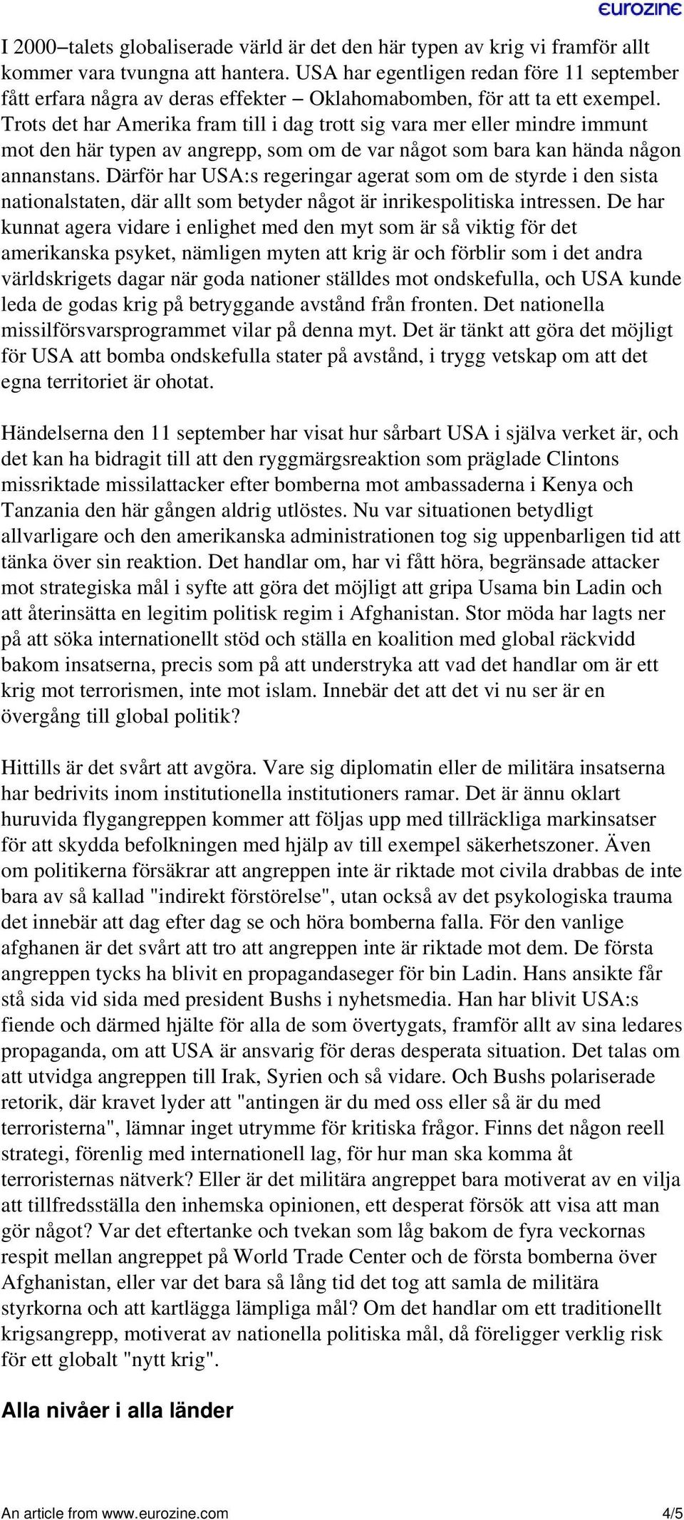 Trots det har Amerika fram till i dag trott sig vara mer eller mindre immunt mot den här typen av angrepp, som om de var något som bara kan hända någon annanstans.