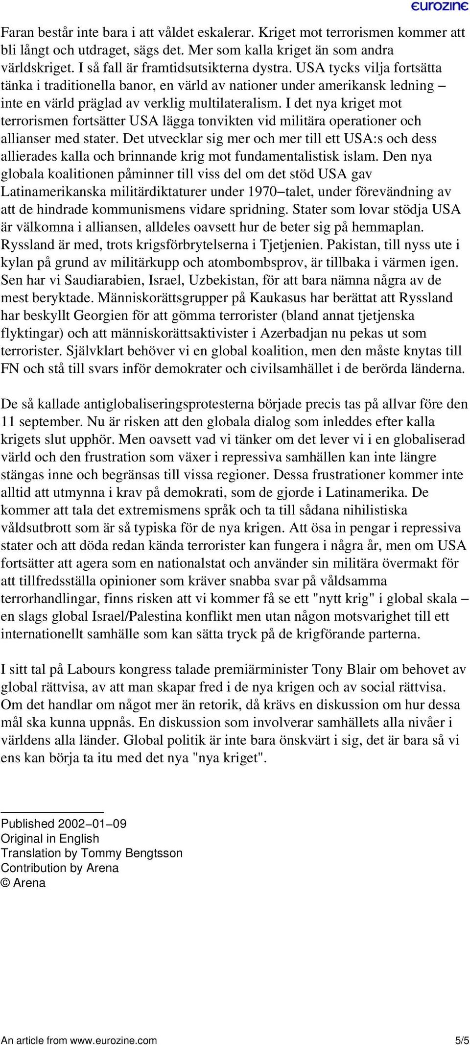 I det nya kriget mot terrorismen fortsätter USA lägga tonvikten vid militära operationer och allianser med stater.