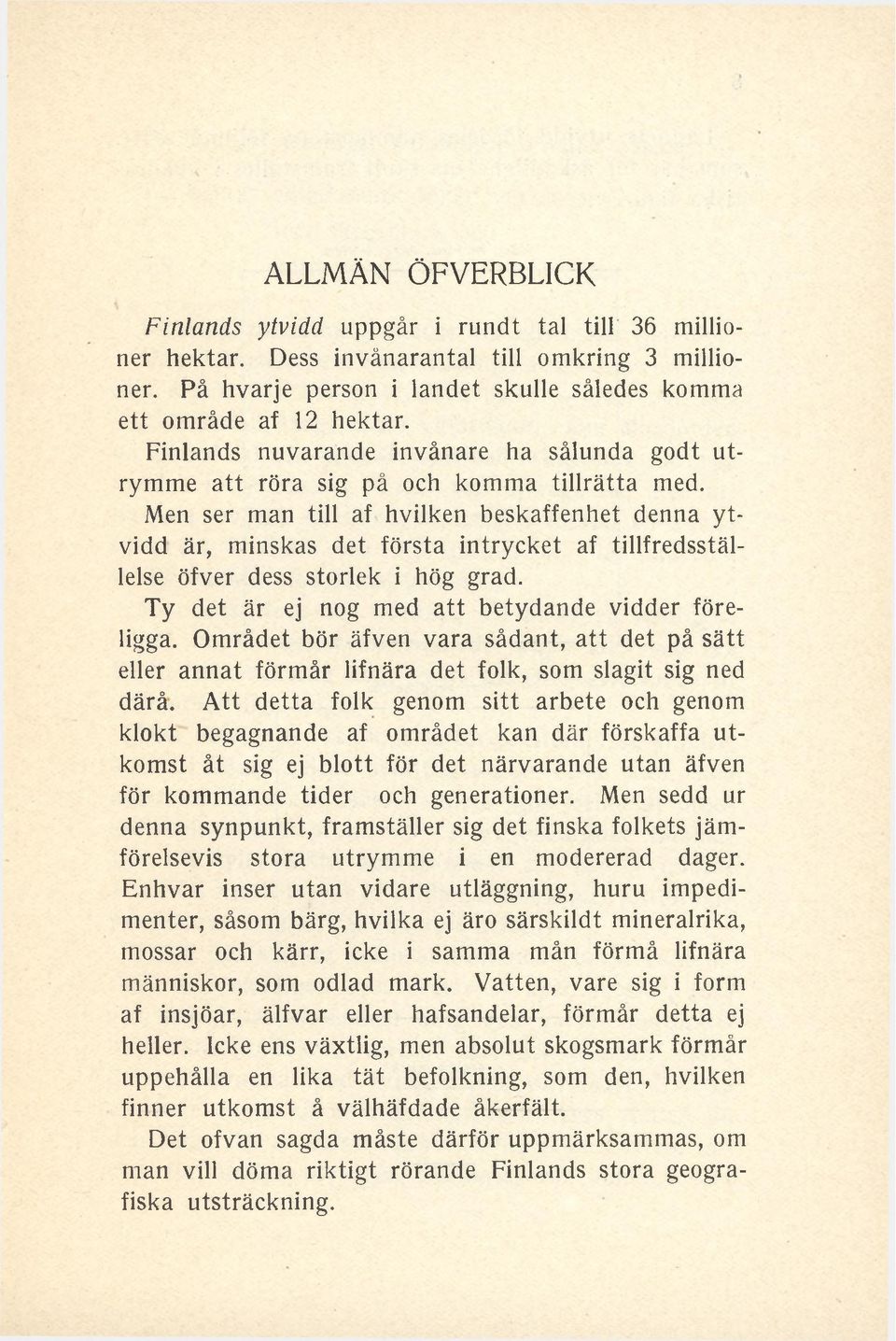 Men ser man till af hvilken beskaffenhet denna ytvidd är, minskas det första intrycket af tillfredsställelse öfver dess storlek i hög grad. Ty det är ej nog med att betydande vidder föreligga.