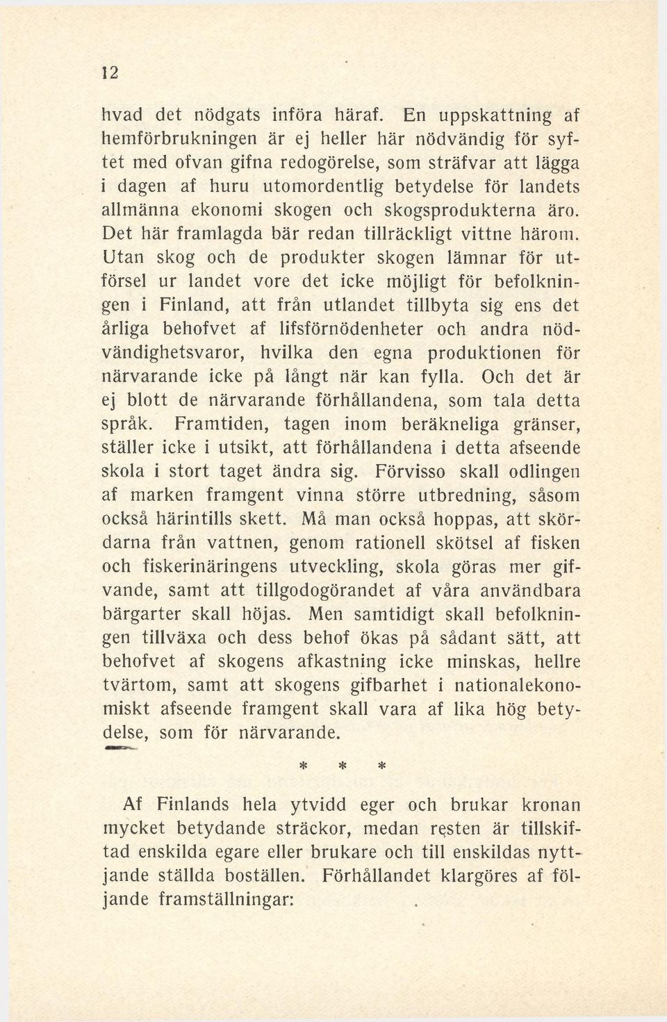 skogen och skogsprodukterna äro. Det här framlagda bär redan tillräckligt vittne härom.