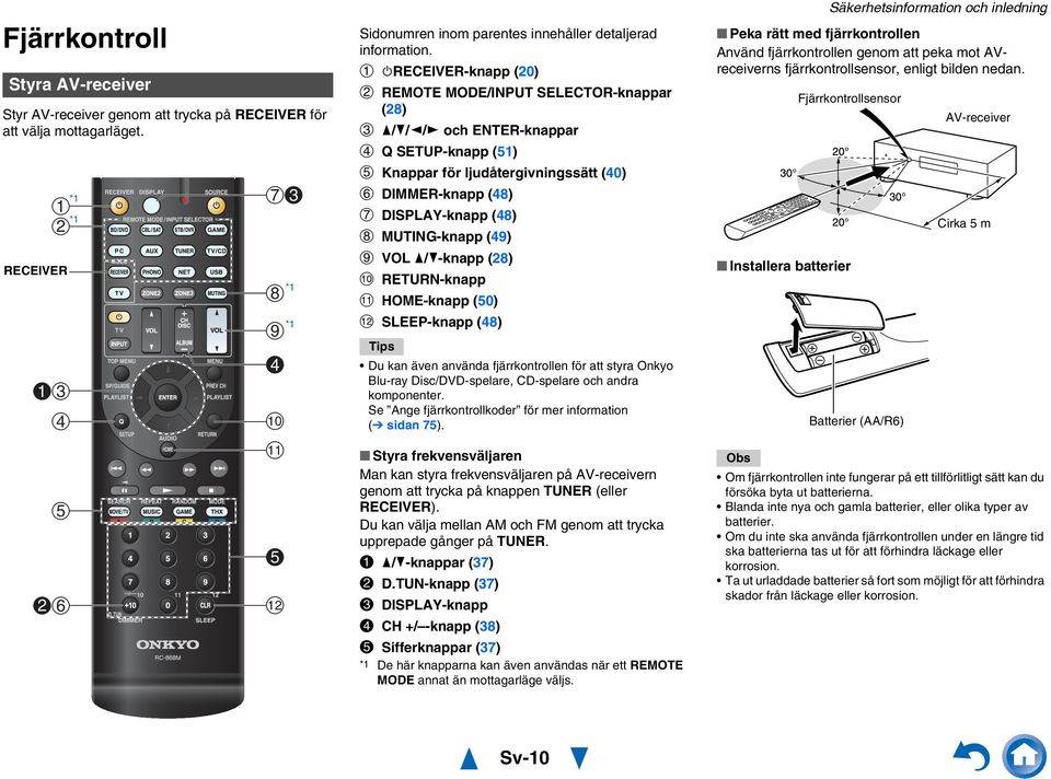 /-knapp (8) RETURN-knapp HOME-knapp (50) SLEEP-knapp (48) Tips Du kan även använda fjärrkontrollen för att styra Onkyo Blu-ray Disc/DVD-spelare, CD-spelare och andra komponenter.