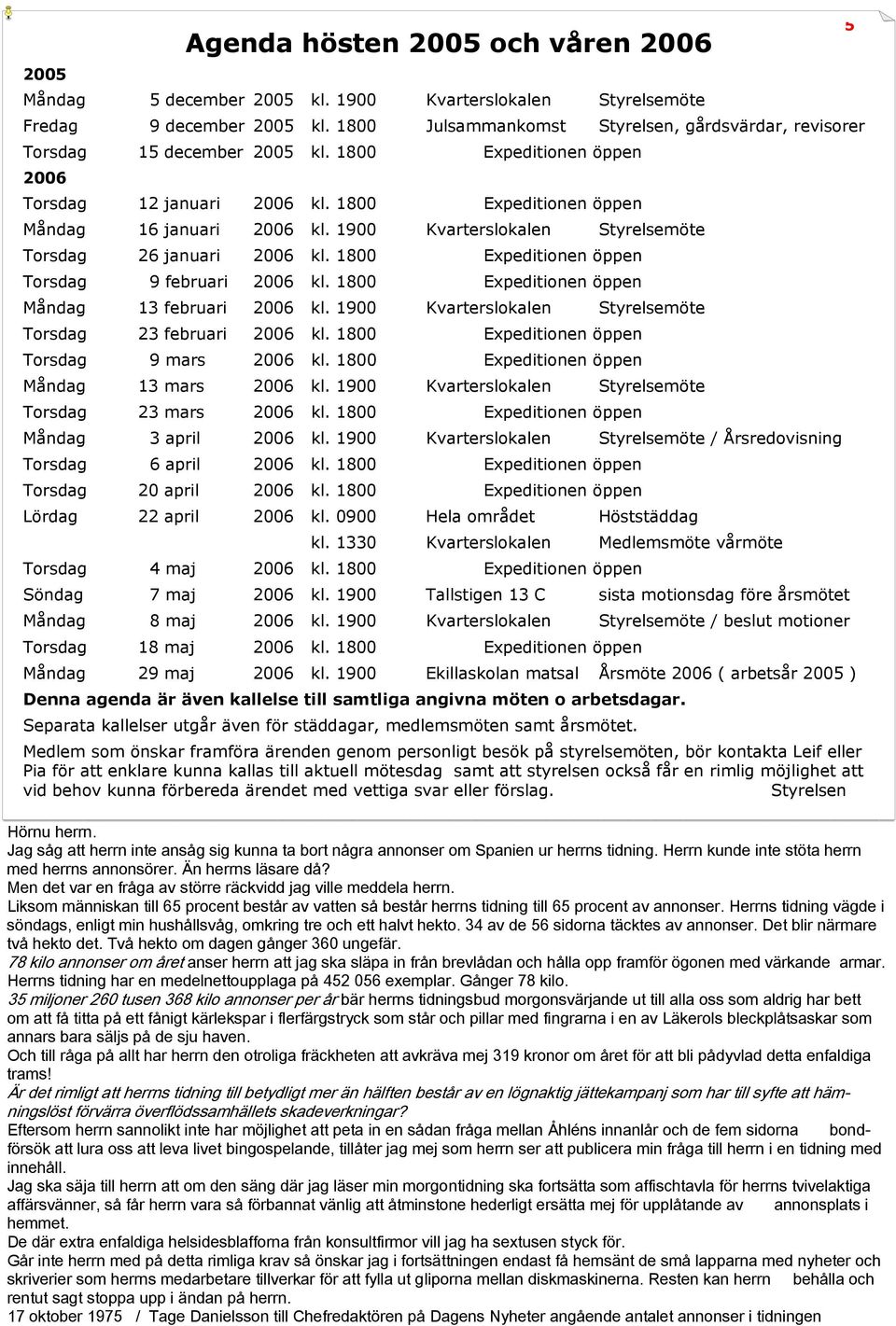 1900 Kvarterslokalen Styrelsemöte Torsdag 26 januari 2006 kl. 1800 Expeditionen öppen Torsdag 9 februari 2006 kl. 1800 Expeditionen öppen Måndag 13 februari 2006 kl.