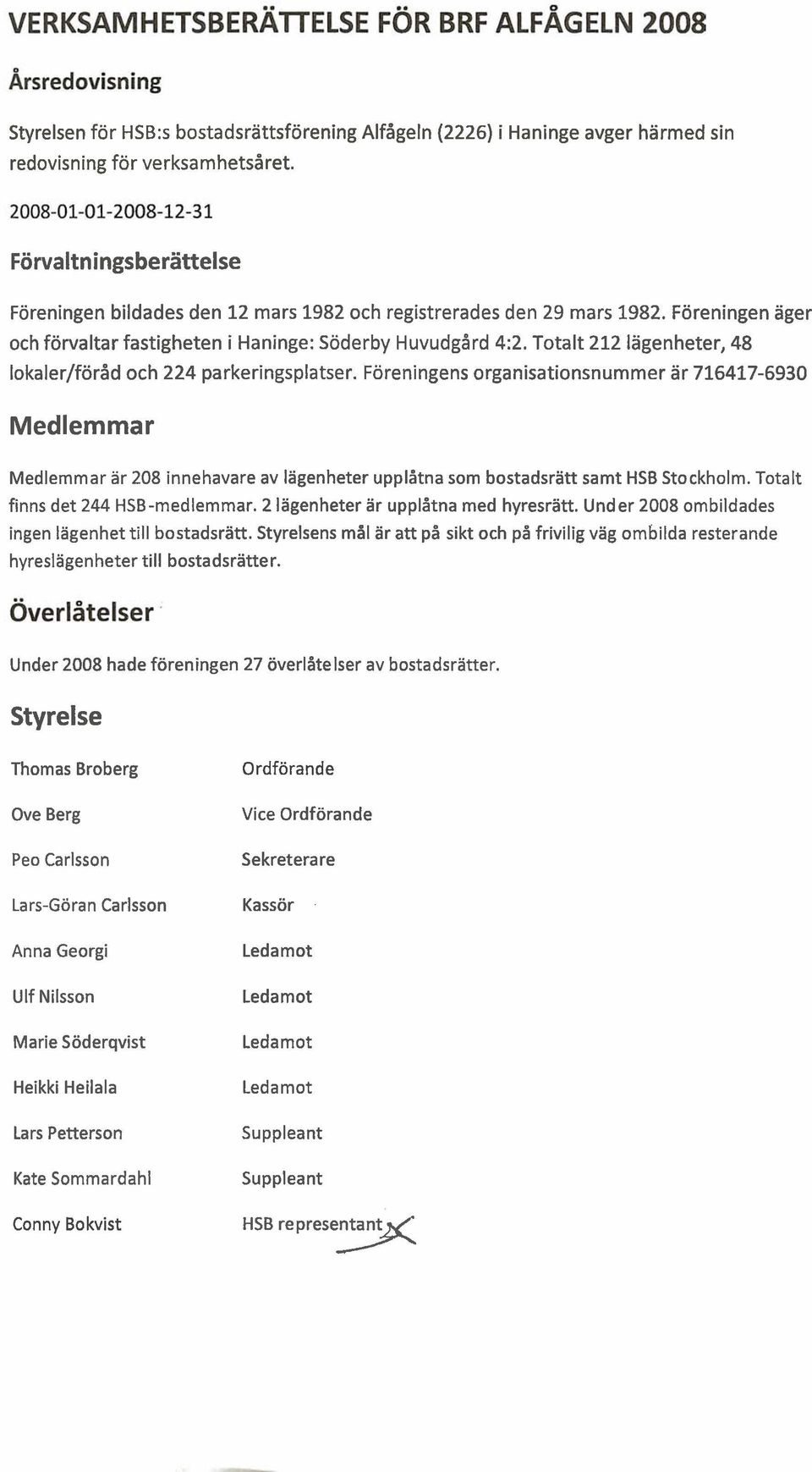 Totalt 212 Iagenheter, 48 lokaler/forad och 224 parkeringsplatser.