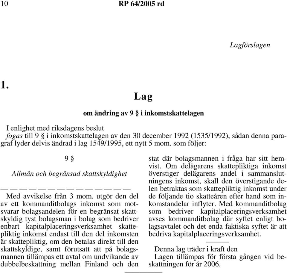 1549/1995, ett nytt 5 mom. som följer: 9 Allmän och begränsad skattskyldighet Med avvikelse från 3 mom.