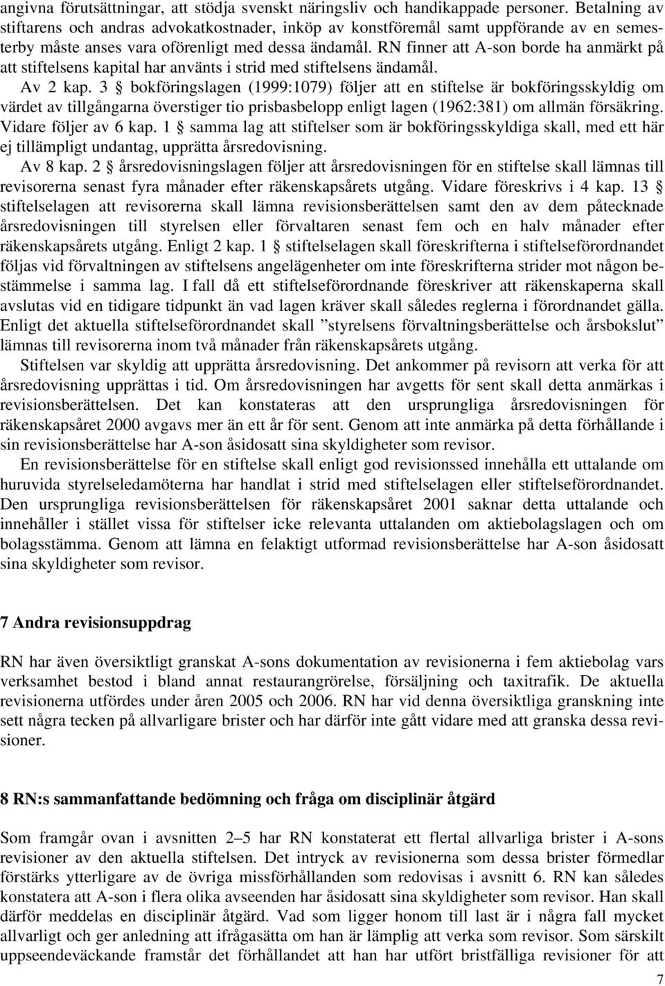 RN finner att A-son borde ha anmärkt på att stiftelsens kapital har använts i strid med stiftelsens ändamål. Av 2 kap.