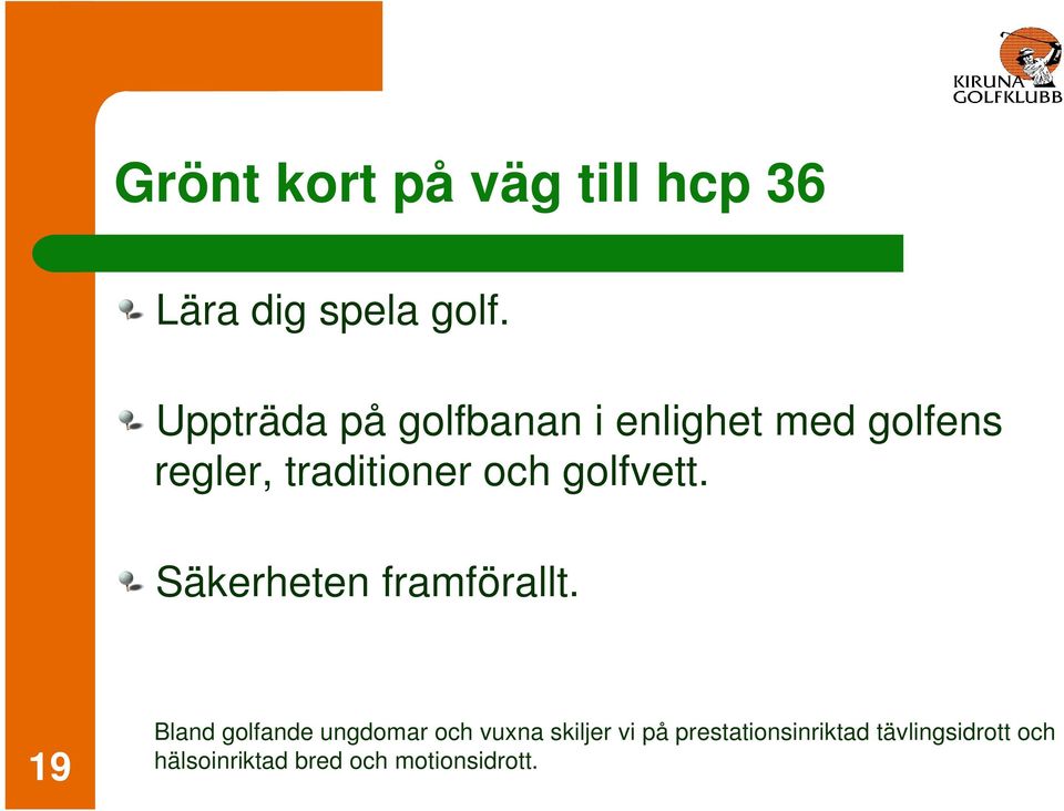 golfvett. Säkerheten framförallt.