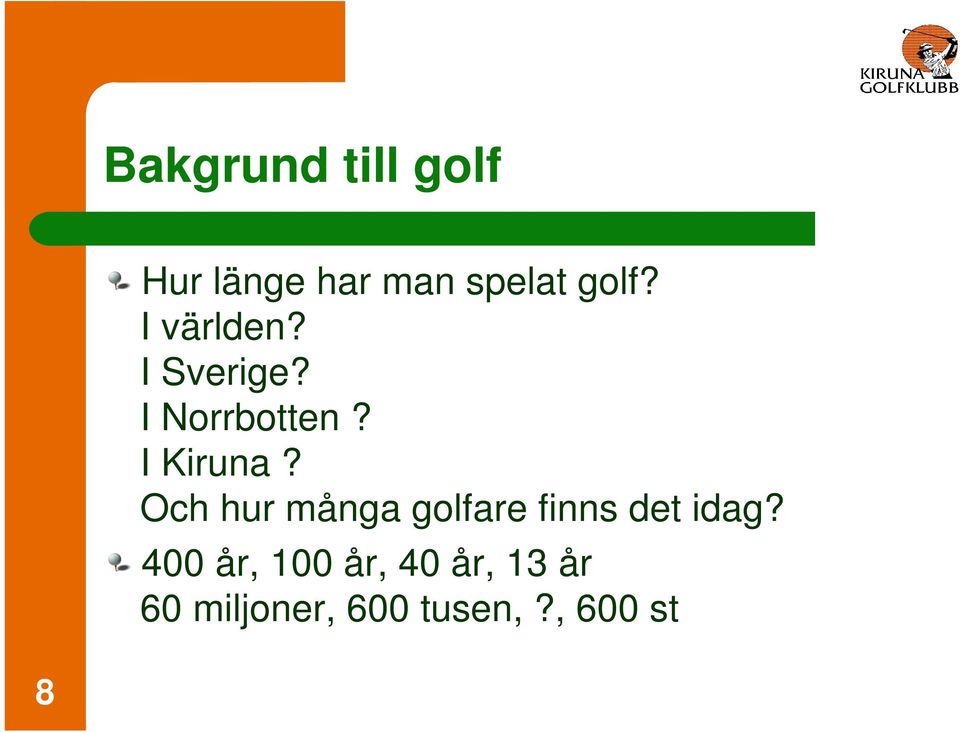 Och hur många golfare finns det idag?