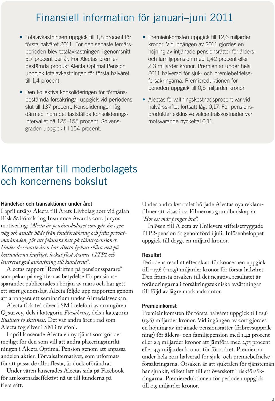 Den kollektiva konsolideringen för förmånsbestämda försäkringar uppgick vid periodens slut till 137 procent.