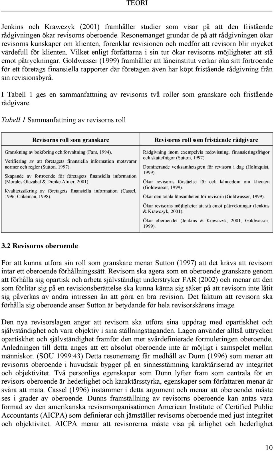 Vilket enligt författarna i sin tur ökar revisorns möjligheter att stå emot påtryckningar.