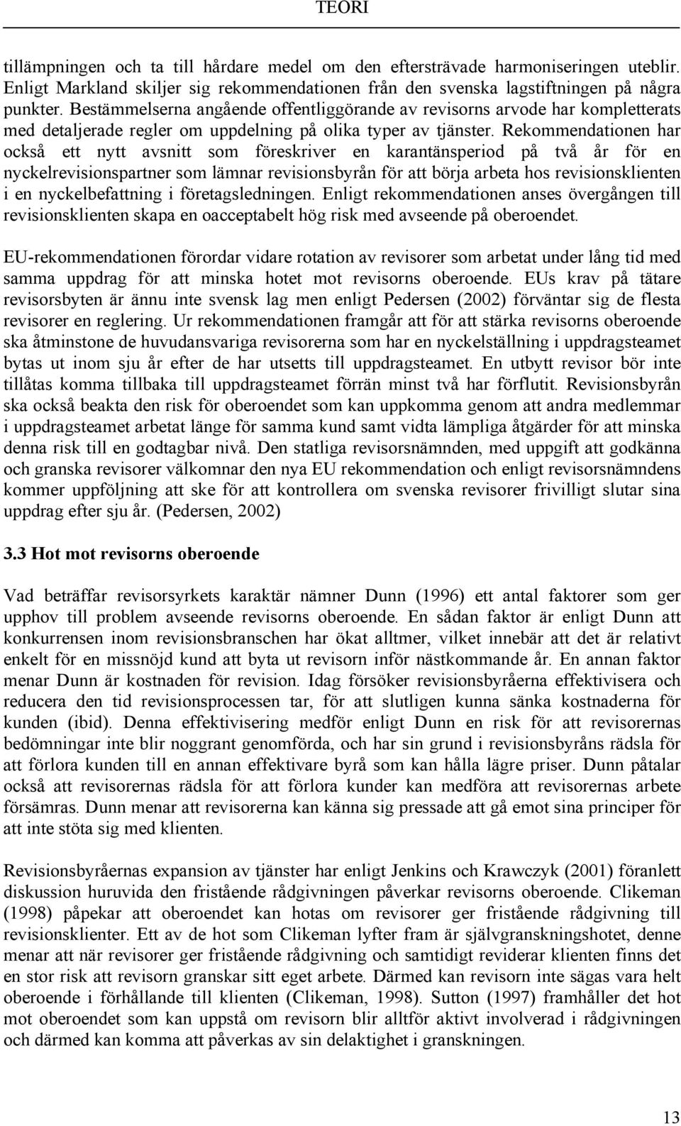 Rekommendationen har också ett nytt avsnitt som föreskriver en karantänsperiod på två år för en nyckelrevisionspartner som lämnar revisionsbyrån för att börja arbeta hos revisionsklienten i en