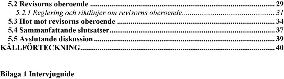 4 Sammanfattande slutsatser...37 5.5 Avslutande diskussion.